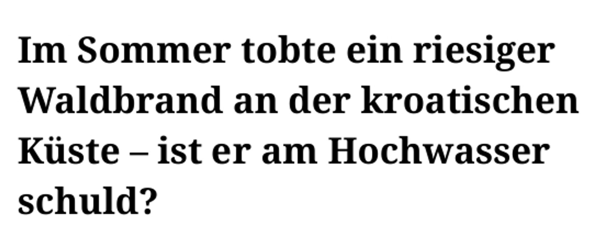 "Im Sommer tobte ein riesiger Waldbrand an der kroatischen Küste – ist er am Hochwasser schuld?"