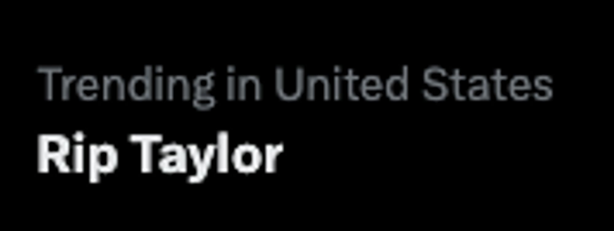 Trending in United States: RIP TAYLOR