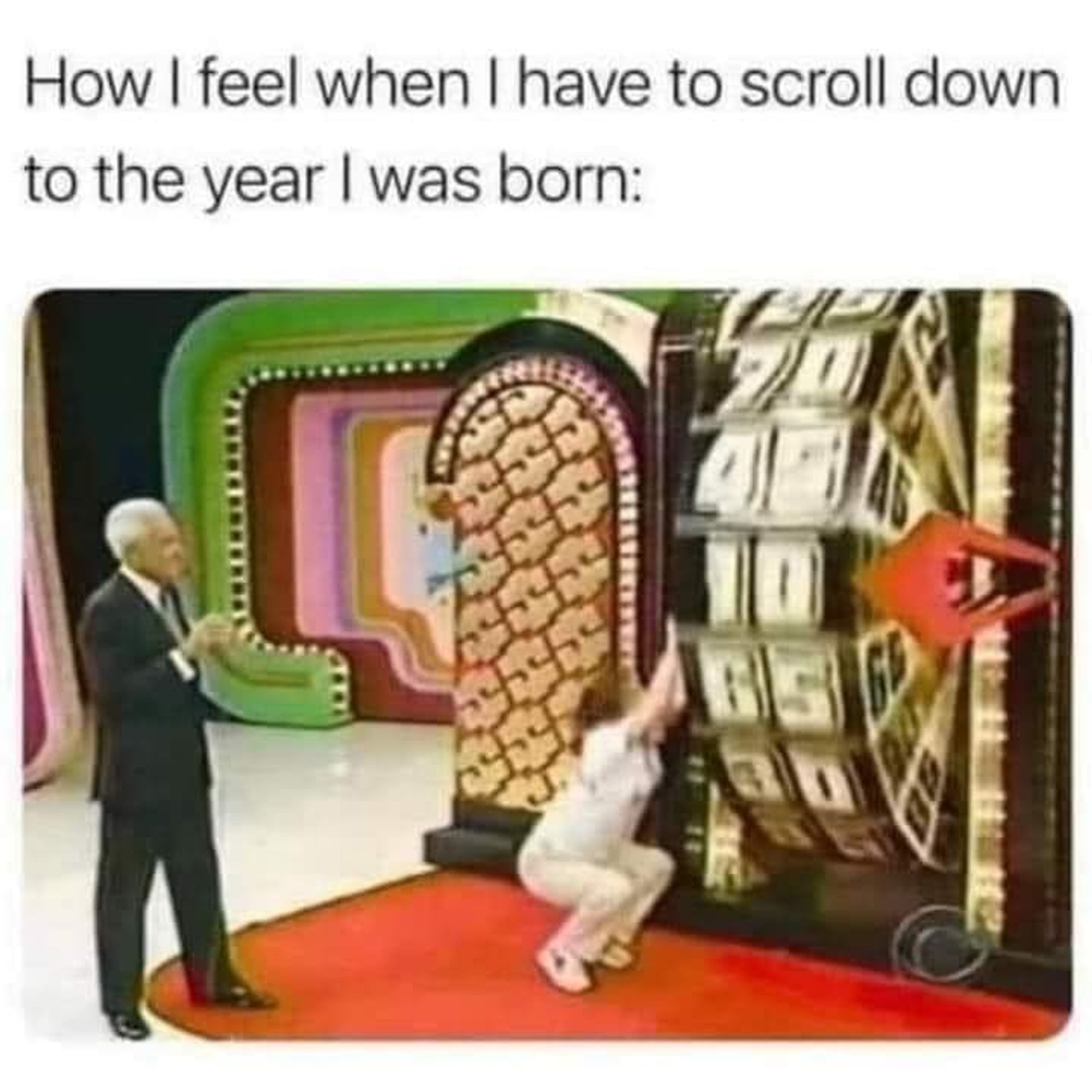 woman putting her whole entire body into spinning the money wheel on The Price is Right, captioned 'how i feel when i have to scroll down to the year I was born'