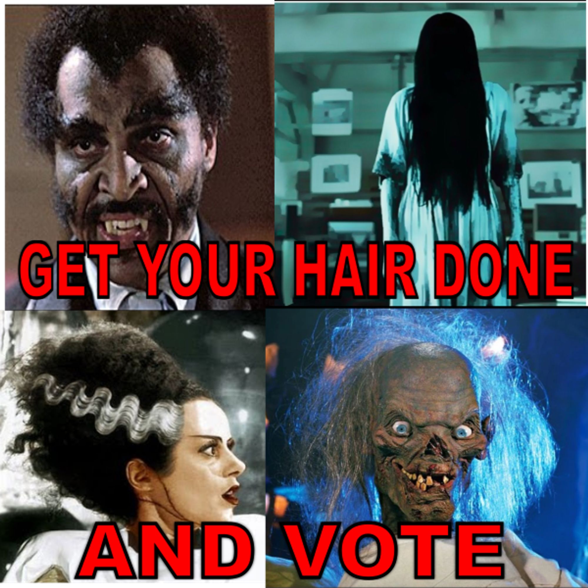 Blacula / The Ring / Bride of Frankenstein / Crypt Keeper, with meme text "Get your hair done and vote."