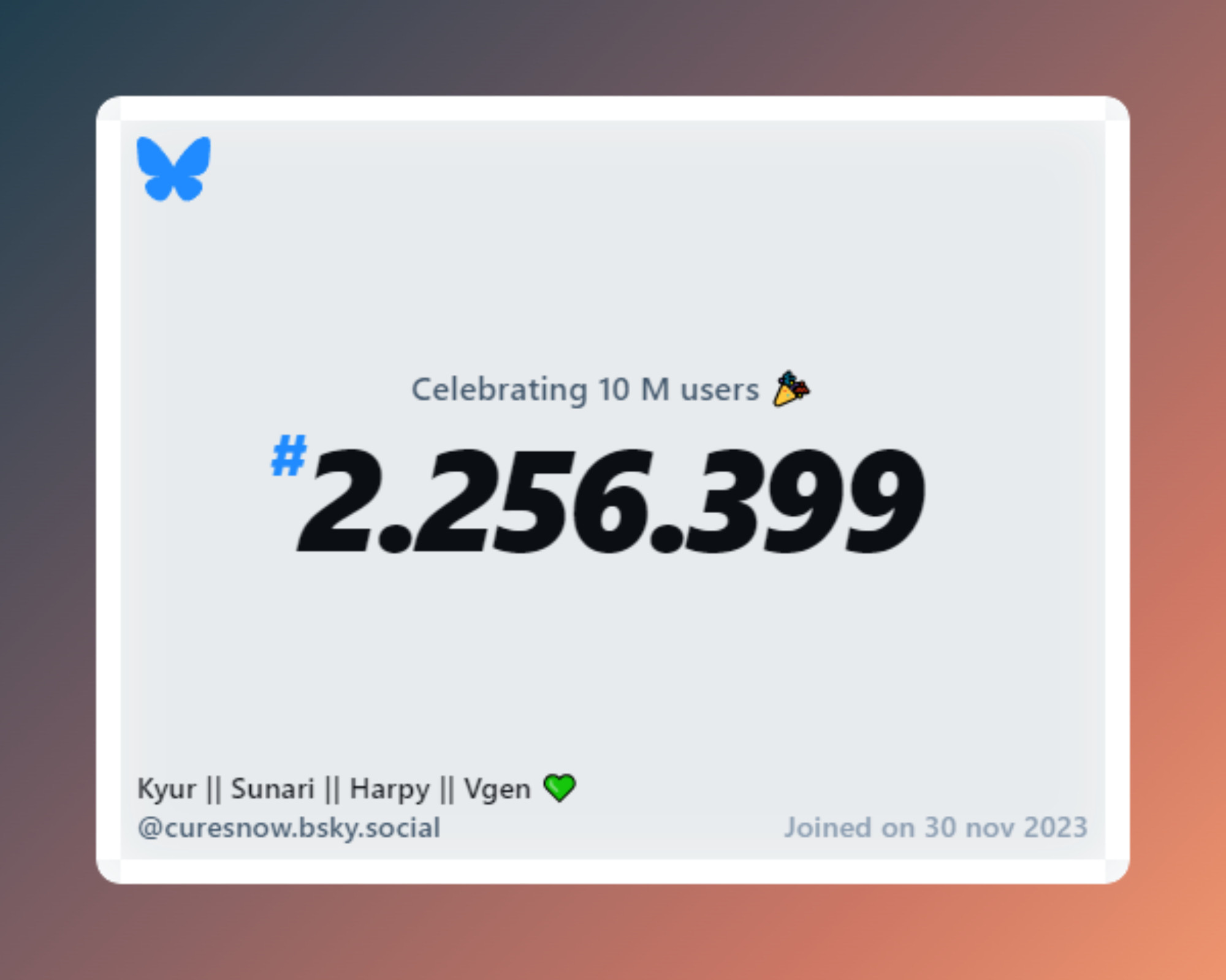 A virtual certificate with text "Celebrating 10M users on Bluesky, #2.256.399, Kyur || Sunari || Harpy || Vgen 💚 ‪@curesnow.bsky.social‬, joined on 30 nov 2023"