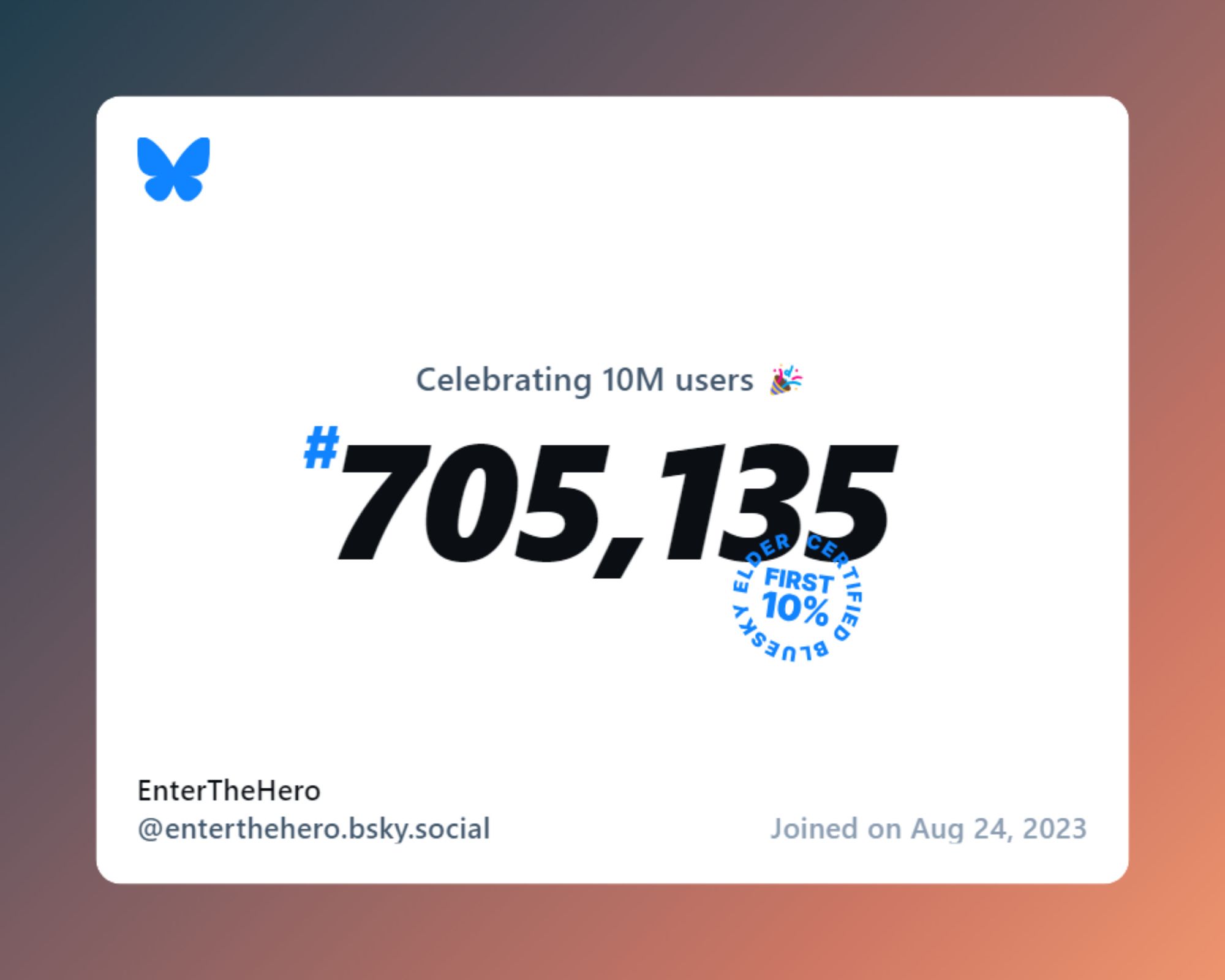 A virtual certificate with text "Celebrating 10M users on Bluesky, #705,135, EnterTheHero ‪@enterthehero.bsky.social‬, joined on Aug 24, 2023"