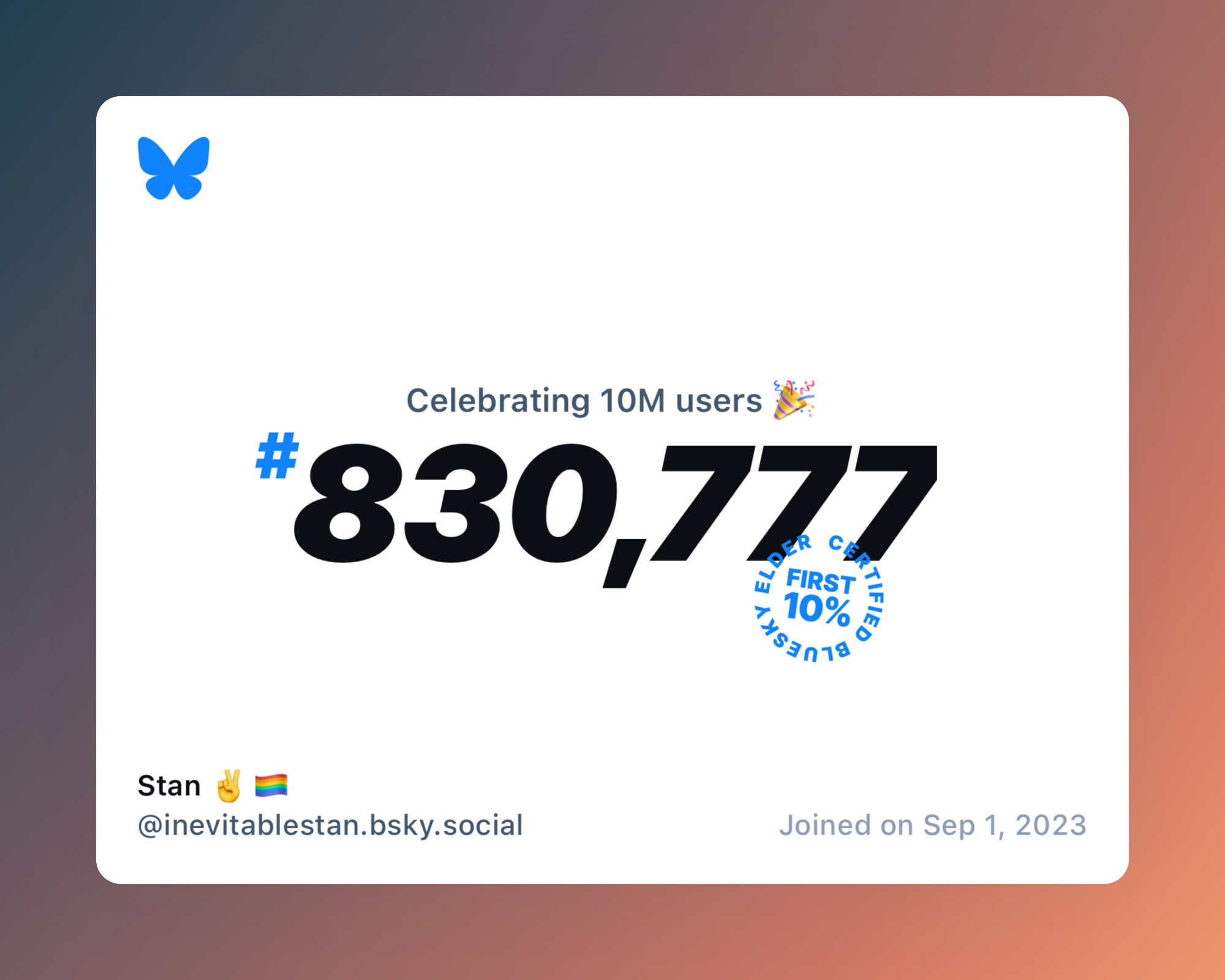 A virtual certificate with text "Celebrating 10M users on Bluesky, #830,777, Stan ✌️🏳️‍🌈 ‪@inevitablestan.bsky.social‬, joined on Sep 1, 2023"