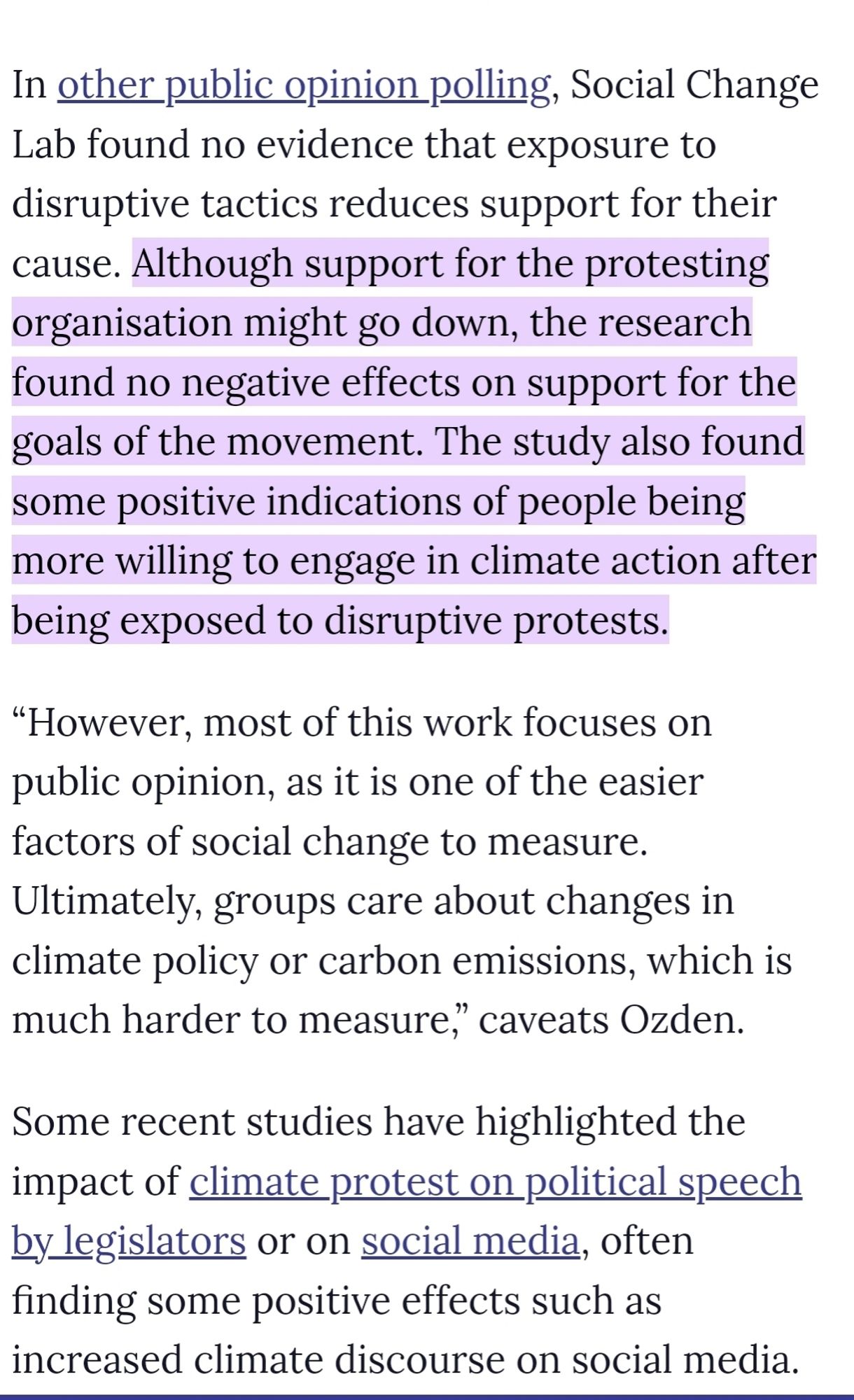 In other public opinion polling, Social Change Lab found no evidence that exposure to disruptive tactics reduces support for their cause. Although support for the protesting organisation might go down, the research found no negative effects on support for the goals of the movement. The study also found some positive indications of people being more willing to engage in climate action after being exposed to disruptive protests.
"However, most of this work focuses on public opinion, as it is one of the easier factors of social change to measure. Ultimately, groups care about changes in climate policy or carbon emissions, which is much harder to measure," caveats Ozden.
Some recent studies have highlighted the impact of climate protest on political speech by legislators or on social media, often finding some positive effects such as
increased climate discourse on social media.