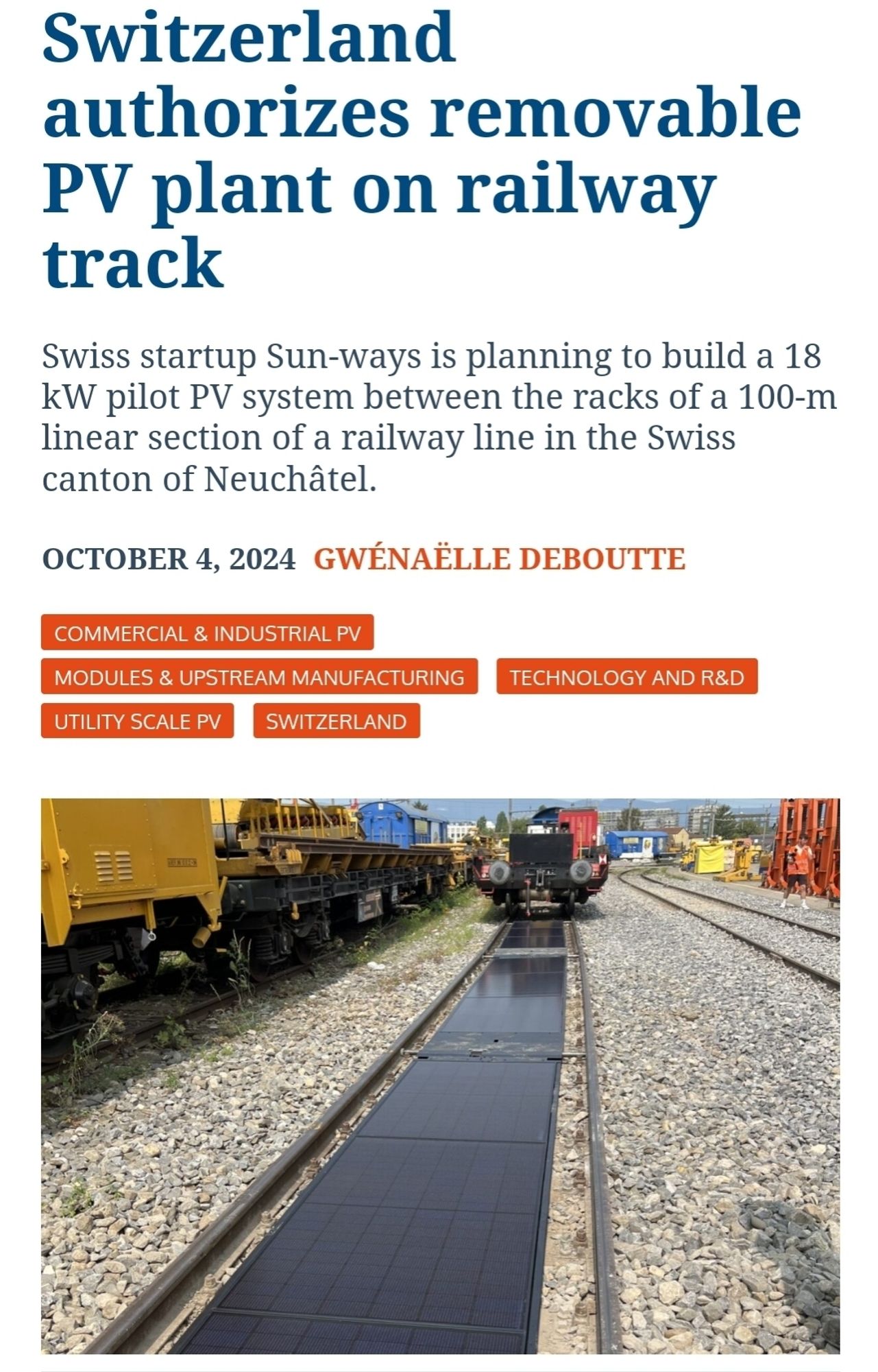 Switzerland
authorizes removable PV plant on railway track
Swiss startup Sun-ways is planning to build a 18 kW pilot PV system between the racks of a 100-m linear section of a railway line in the Swiss canton of Neuchâtel.
OCTOBER 4, 2024 GWÉNAËLLE DEBOUTTE
COMMERCIAL & INDUSTRIAL PV
MODULES & UPSTREAM MANUFACTURING
TECHNOLOGY AND R&D
UTILITY SCALE PV
SWITZERLAND
MENTION