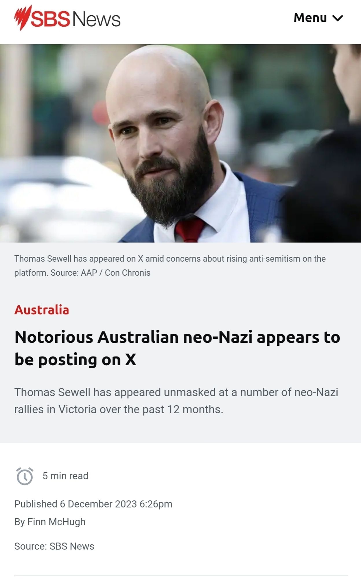 SBS News
Thomas Sewell has appeared on X amid concerns about rising anti-semitism on the platform. Source: AAP / Con Chronis
Australia
Notorious Australian neo-Nazi appears to be posting on X
Menu
Thomas Sewell has appeared unmasked at a number of neo-Nazi rallies in Victoria over the past 12 months.
5 min read
Published 6 December 2023 6:26pm
By Finn McHugh
Source: SBS News