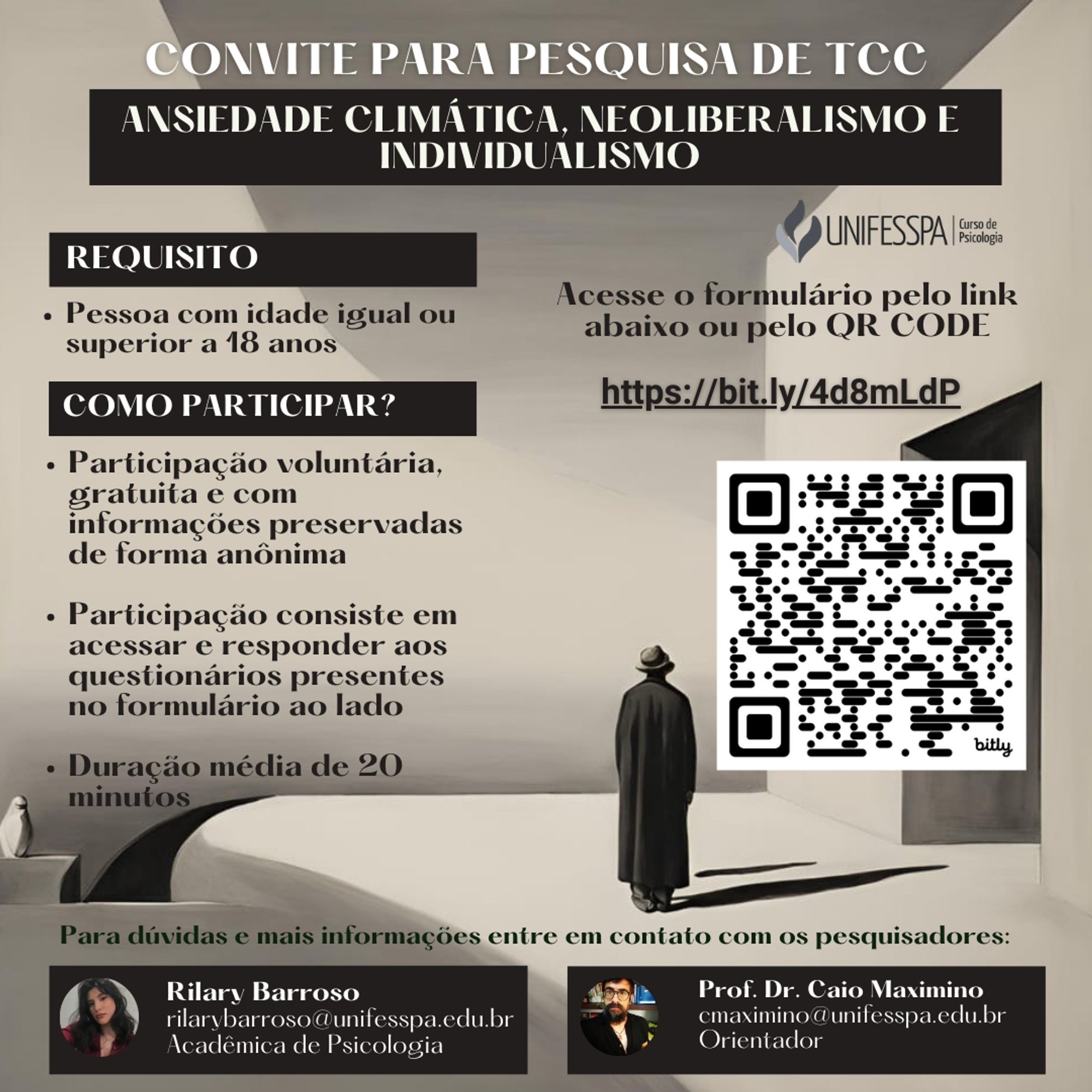 Convite para pesquisa de TCC

Requisito:
-Pessoa com idade igual ou superior a 18 anos

Como participar?
-Participação voluntária, gratuita, e com informações preservadas de forma anônima 
-Participação consiste em acessar e responder aos questionários presentes no formulário no link https://bit.ly/4d8mLdP
-Duração média de 20 minutos

Acesse o formulário pelo link https://bit.ly/4d8mLdPb ou pelo QR Code

Para dúvidas e mais informações entre em contato com os pesquisadores
Rilary Barroso: rilarybarroso@unifesspa.edu.br (Acadêmica de Psicologia)

Caio Maximino: cmaximino@unifesspa.edu.br (Orientador)