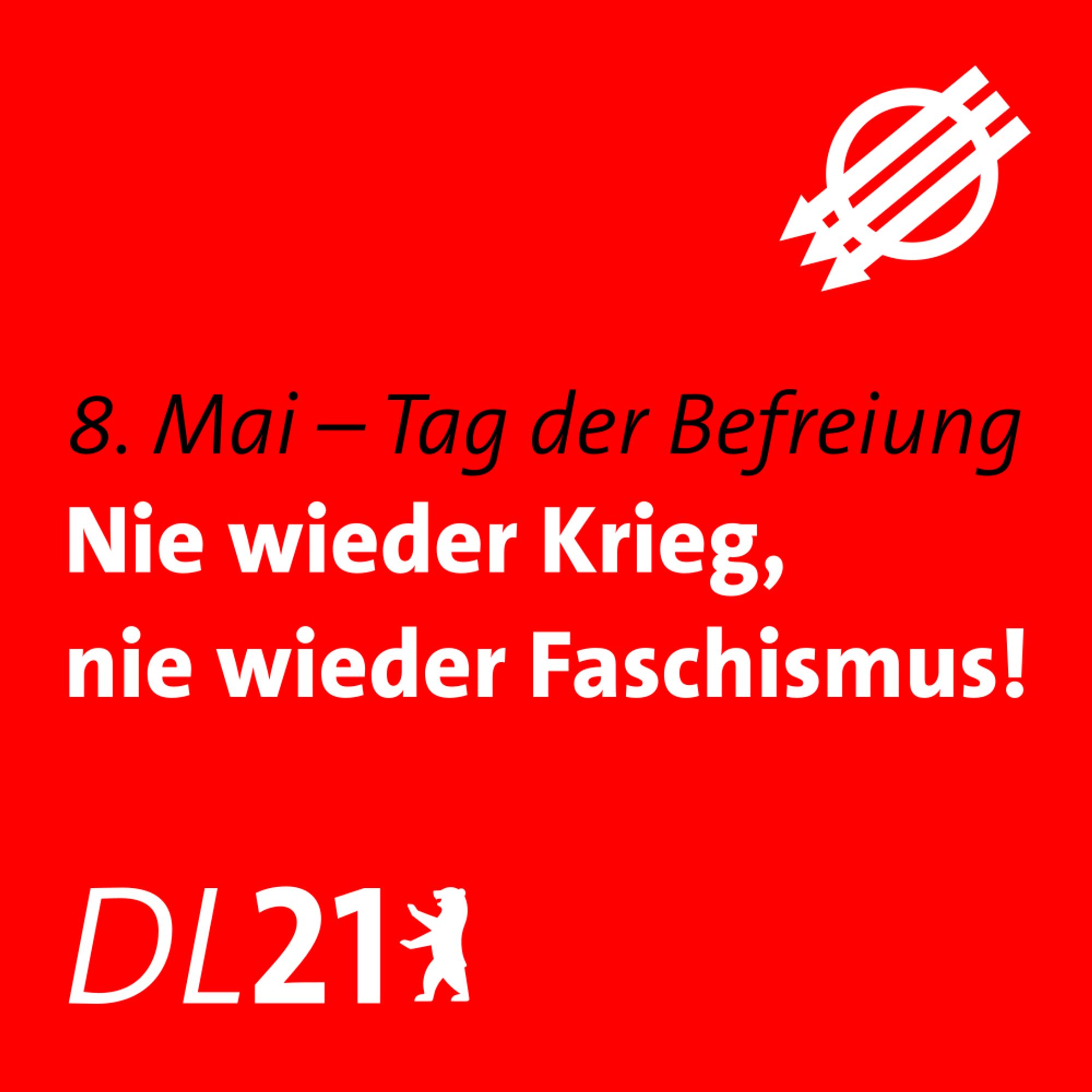 Textkachel der DL21 Berlin mit Logo der Eisernen Front:
8. Mai - Tag der Befreiung
Nie wieder Krieg,
nie wieder Faschismus.