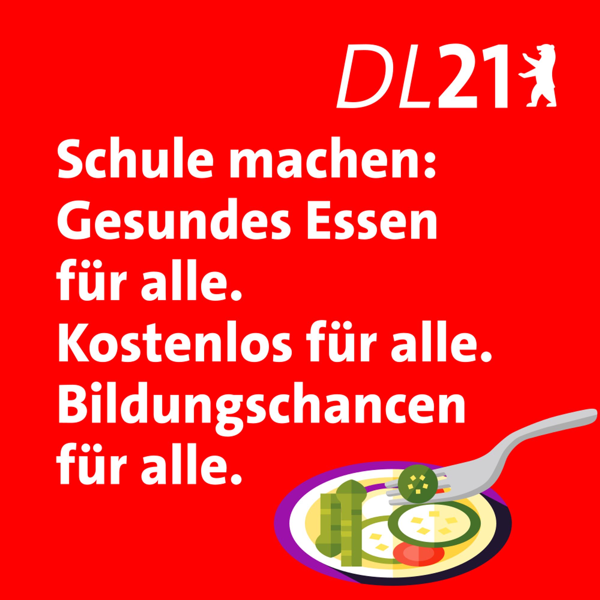 Sharepic: Logo von DL21 Berlin, Text: Schule machen: gesundes Essen für alle. Kostenlos für alle. Bildungschancen für alle.