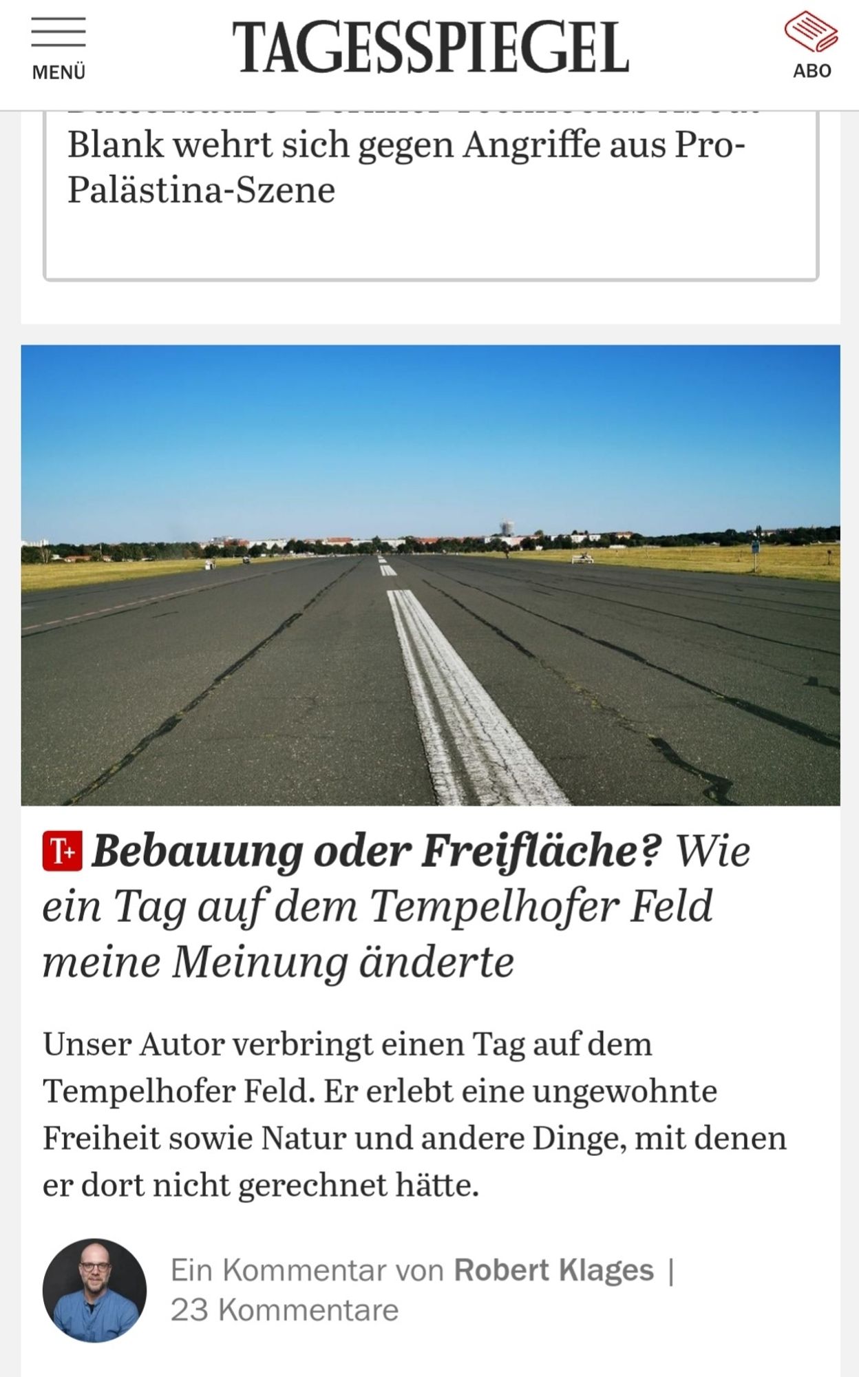 Screenshot Tagesspiegel-Artikel: Bebauung oder Freifläche? Wie ein Tag auf dem Tempelhofer Feld meine Meinung änderte

Unser Autor verbringt einen Tag auf dem Tempelhofer Feld. Er erlebt eine ungewohnte Freiheit sowie Natur und andere Dinge, mit denen er dort nicht gerechnet hätte.

Ein Kommentar von Robert Klages