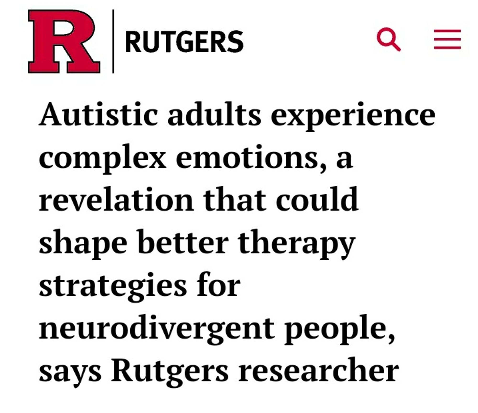 Headline from Rutgers University: Autistic adults experience complex emotions, a revelation that could shape better therapy strategies for neurodivergent people, says Rutgers researcher.