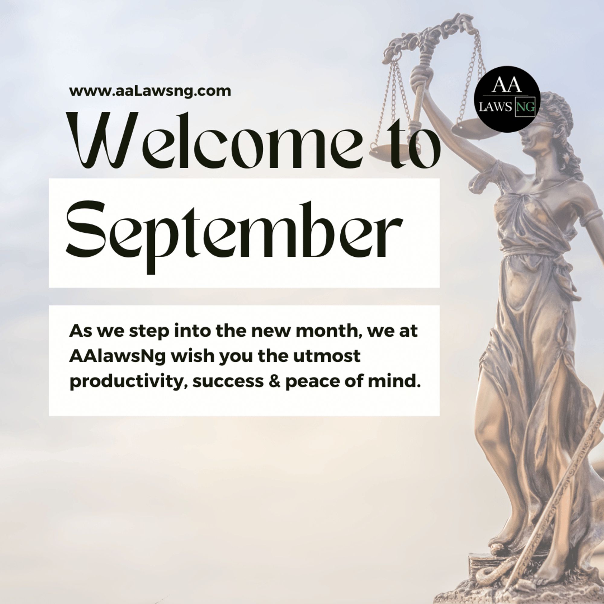 Welcome to September
As we step into the new month, we at AAlawsNg wish you the utmost productivity, success & peace of mind.
www.aaLawsng.com
logo of aalawsng