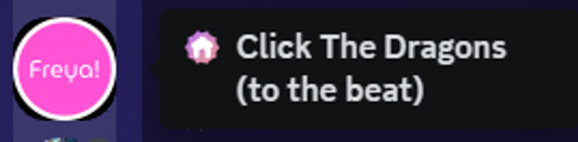 freya's discord server, where instead of the usual icon, it looks like the osu icon with Freya! written in the middle. also, the server name is Click The Dragons (to the beat)