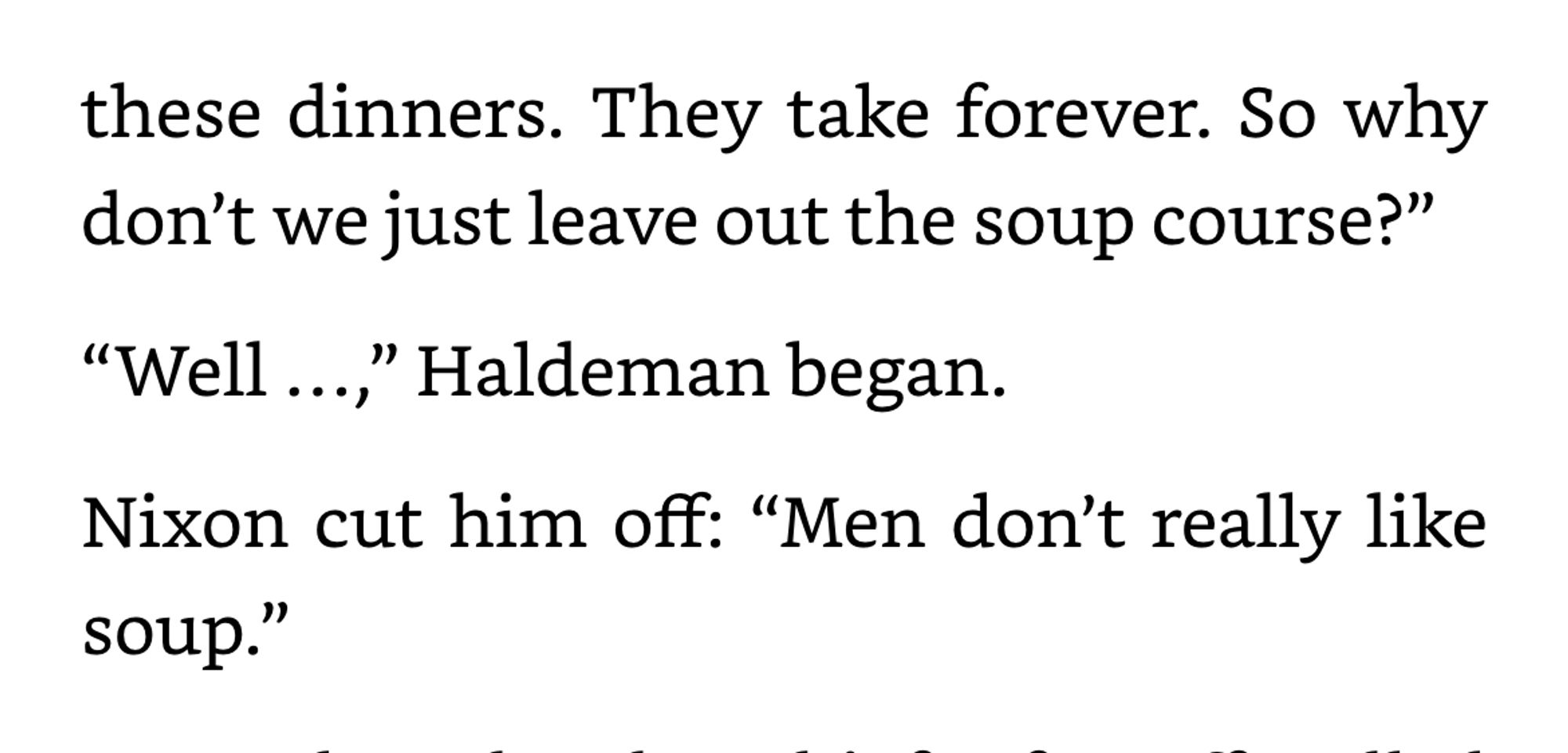 Excerpt from a book about Richard Nixon. He says some ridiculous stuff about men and their relationship to soup.