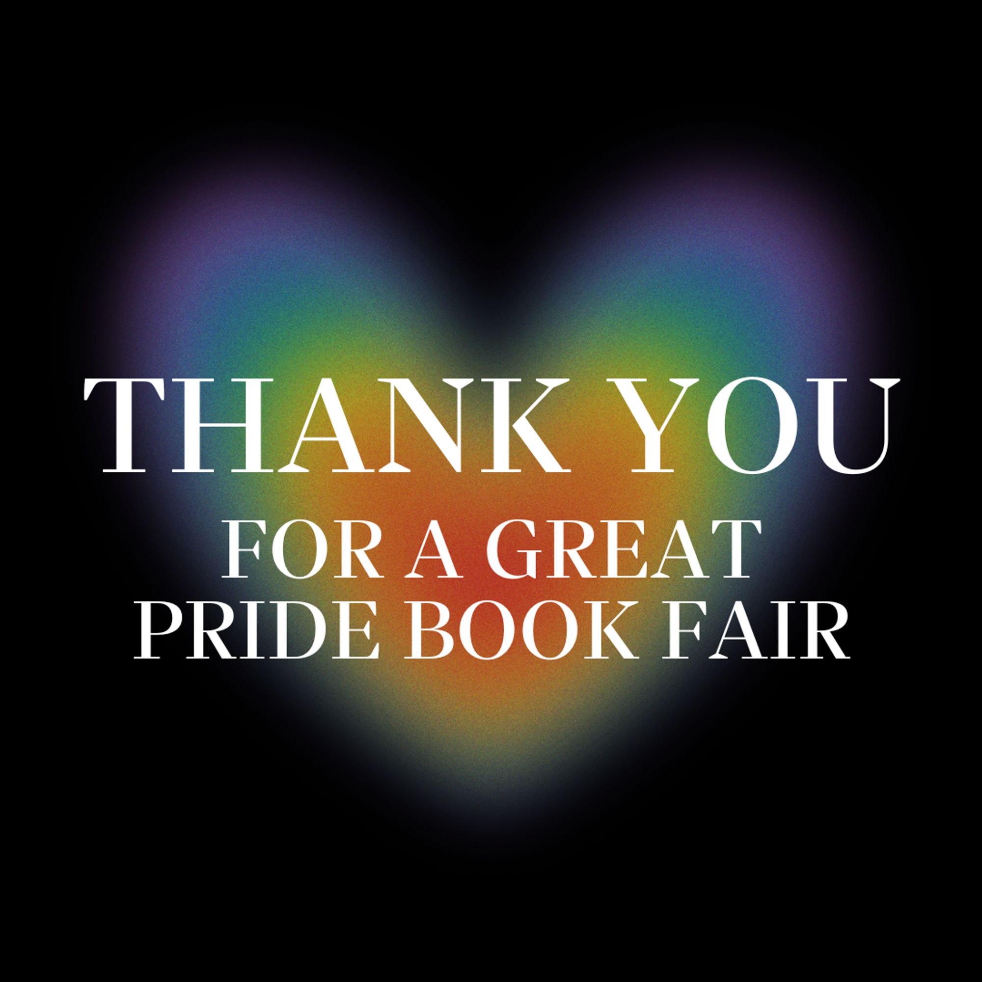 Graphic features a rainbow heart on a black background. White text on top reads "Thank you for a great Pride Book Fair."