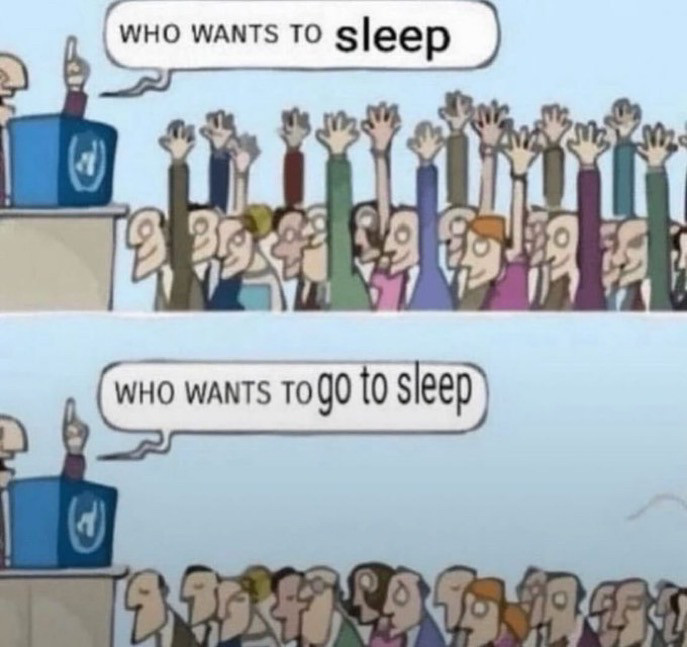 guy asks: "who wants to sleep" with the crowd having their hands up 

the guy asks a different question: "who wants to go to sleep" with no one having their hands up