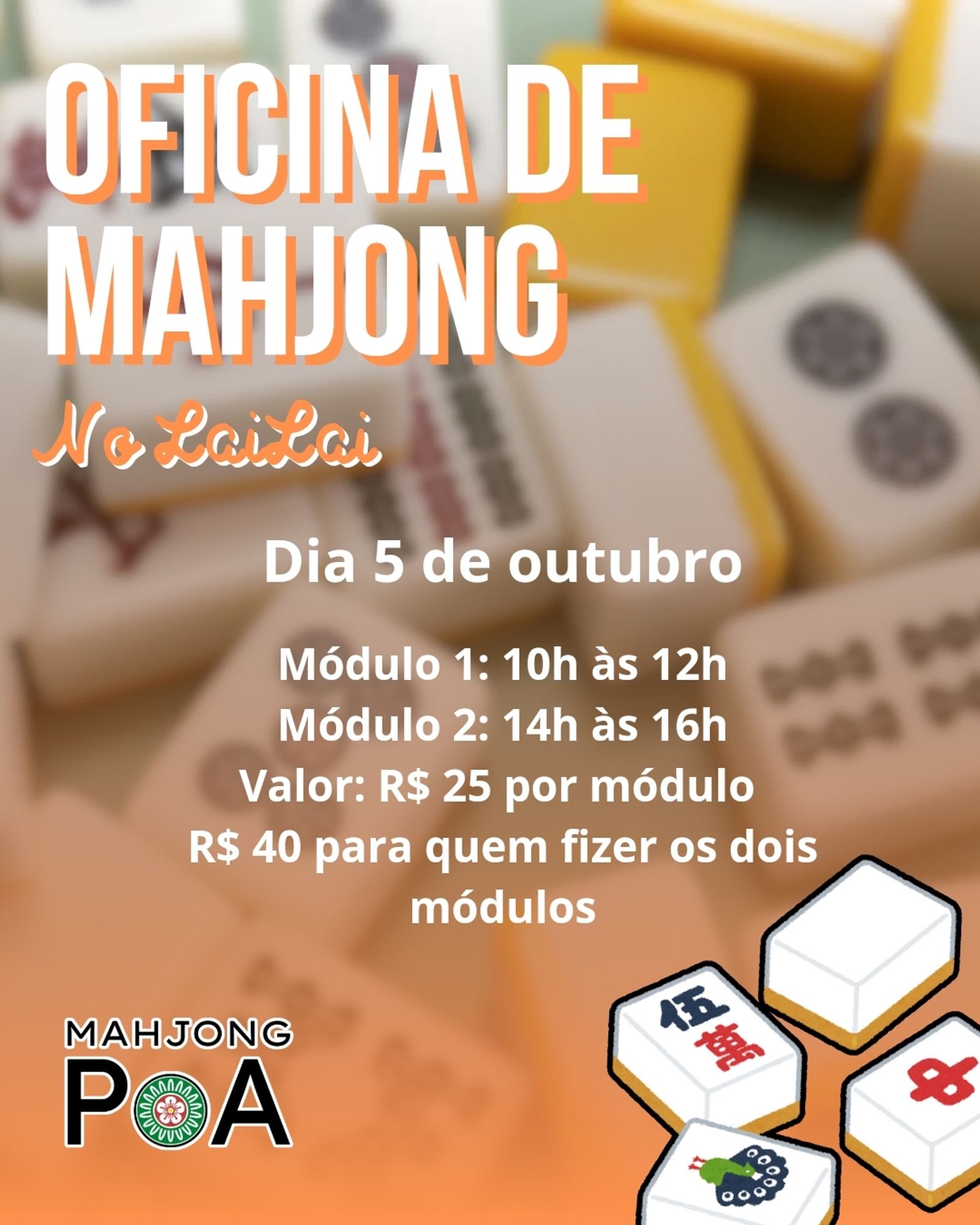 Imagem de divulgação contendo as seguinted informações:
Oficina de Mahjong no LaiLai
Dia 5 de outubro
Módulo 1: das 10h às 12h
Módulo 2: das 14 às 16h
Valor: R$ 25,00 por módulo 
R$ 40,00 para quem fizer os dois módulos