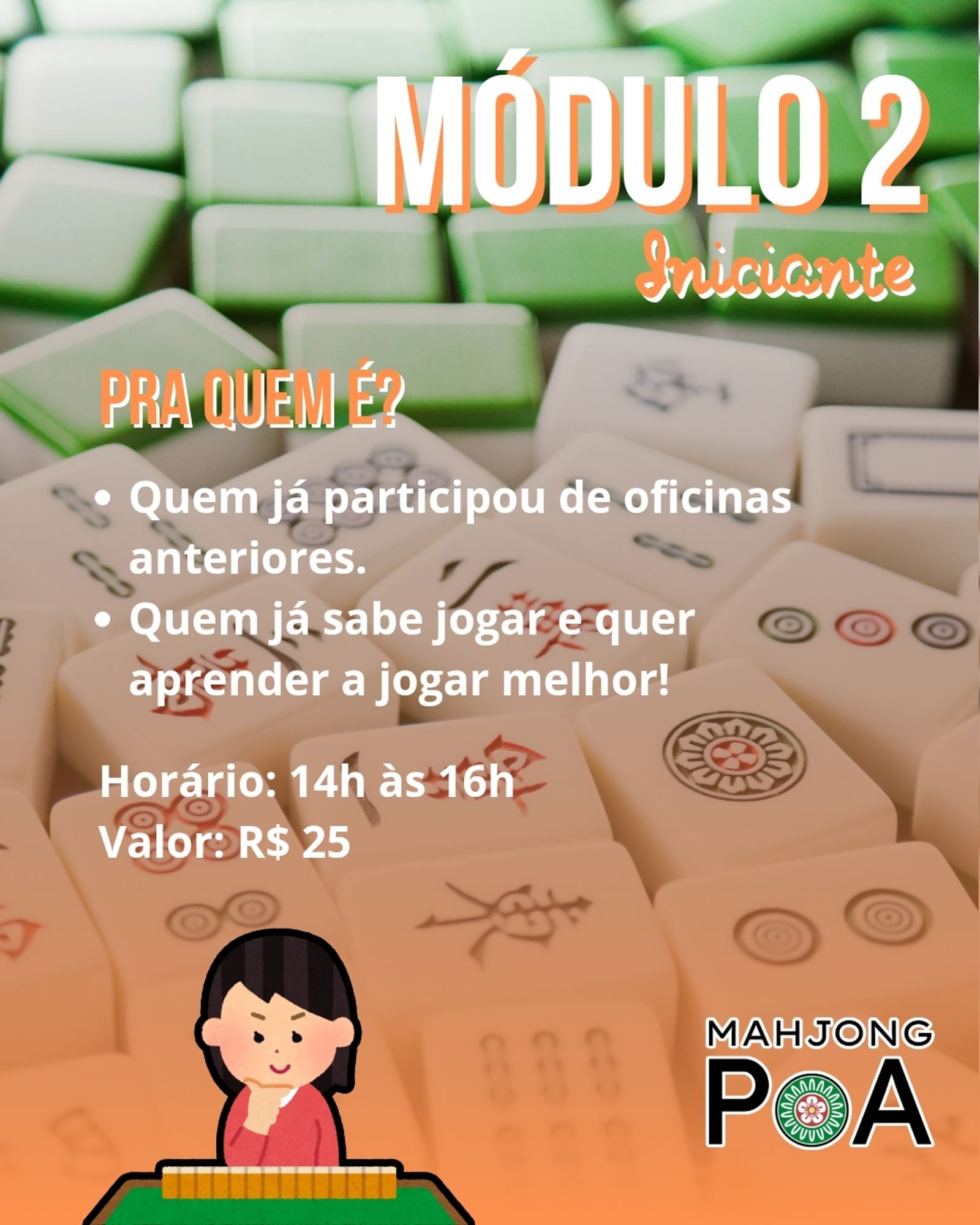 Imagem de divulgação contendo as seguintes informações:
Módulo 2 - Iniciante 
Para quem é?
Quem já participou de oficinas anteriores.
Quem já sabe jogar e quer aprender a jogar melhor!
Horário: das 14h às 16h
Valor: R$ 25,00