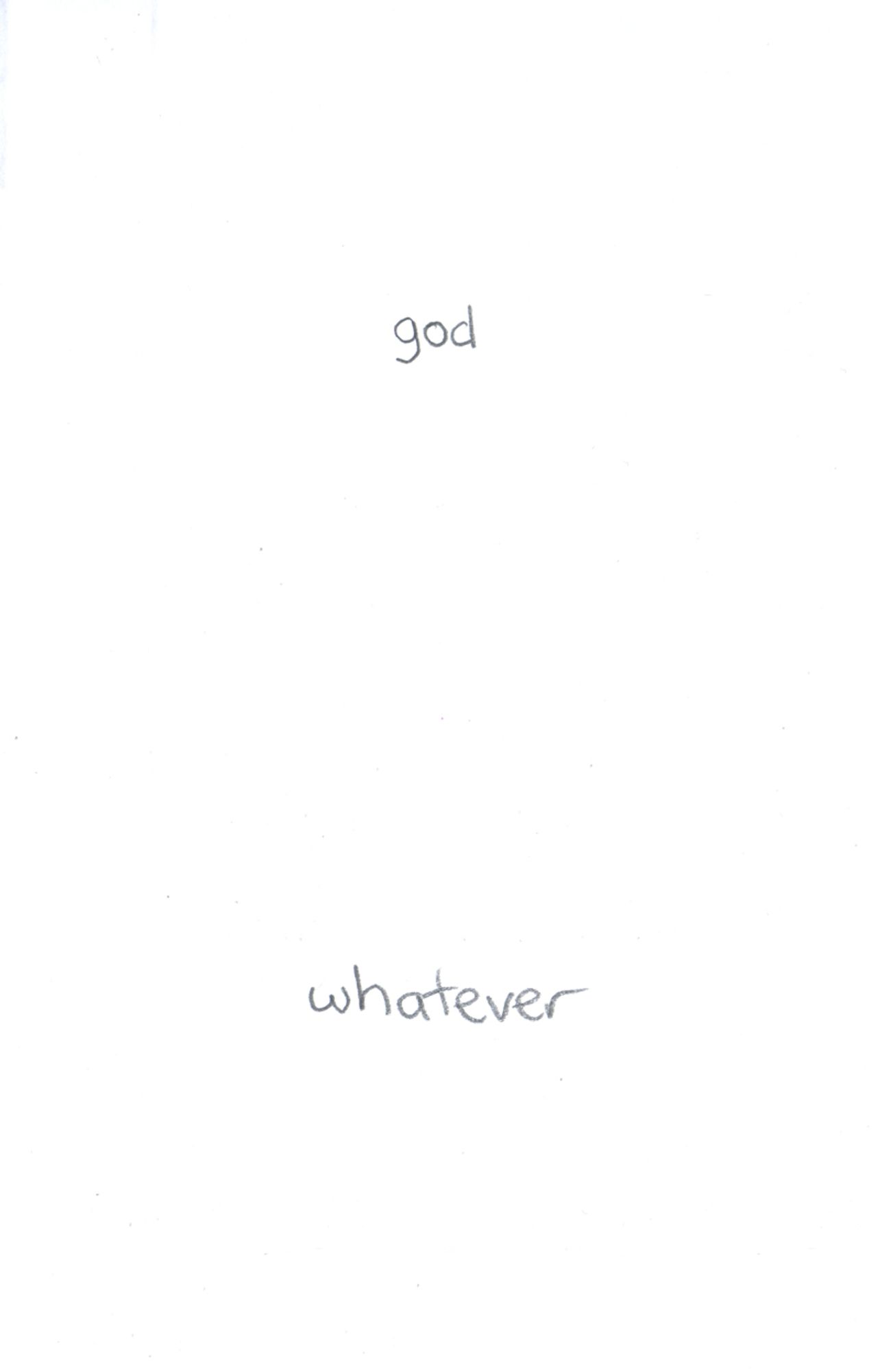 “god” it says on this plain white page “whatever”