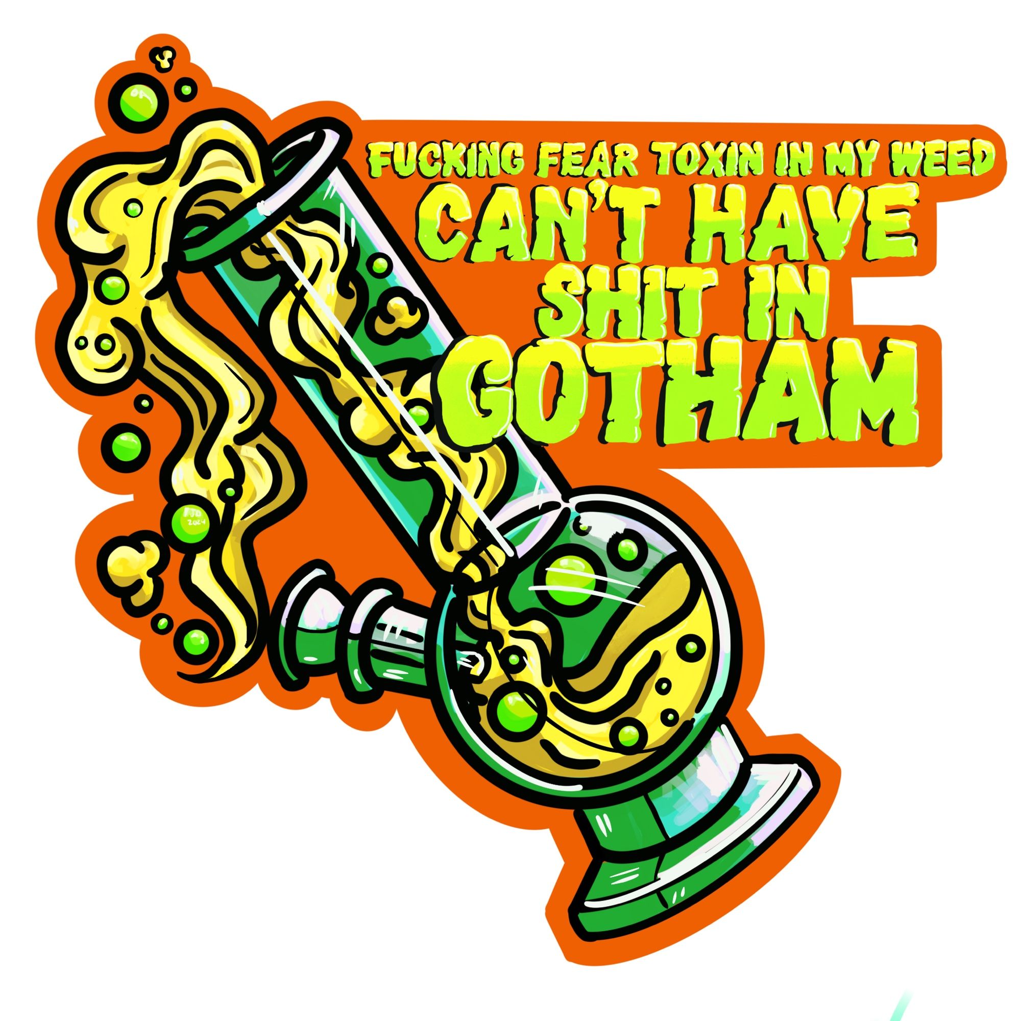 A cartoony drawing of a bong with bubbly yellow smoke coming out saying “fucking fear toxin in my weed! Can’t have shit in Gotham”