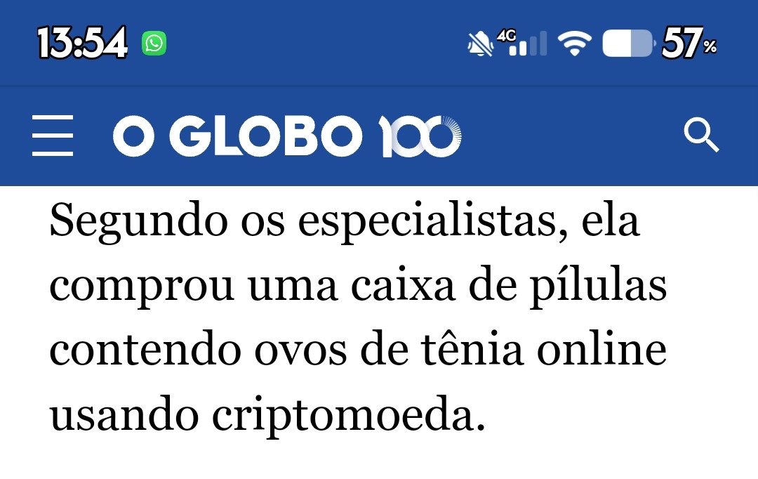 Trecho da reportagem do Globo: "Segundo os especialistas, ela comprou uma caixa de pílulas contendo ovos de tênia online usando criptomoeda."