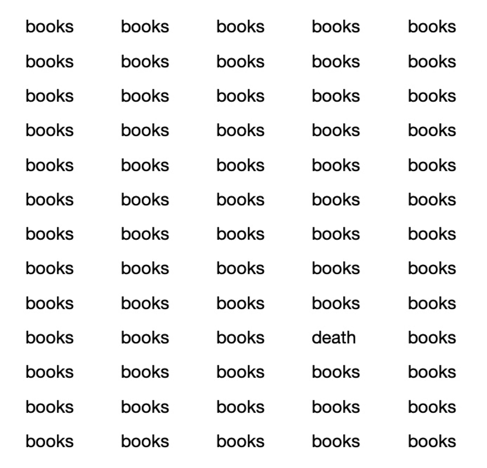 Five columns of thirteen words each. All of them are the word "books" except for the word "death" in the fourth column, fourth from bottom.