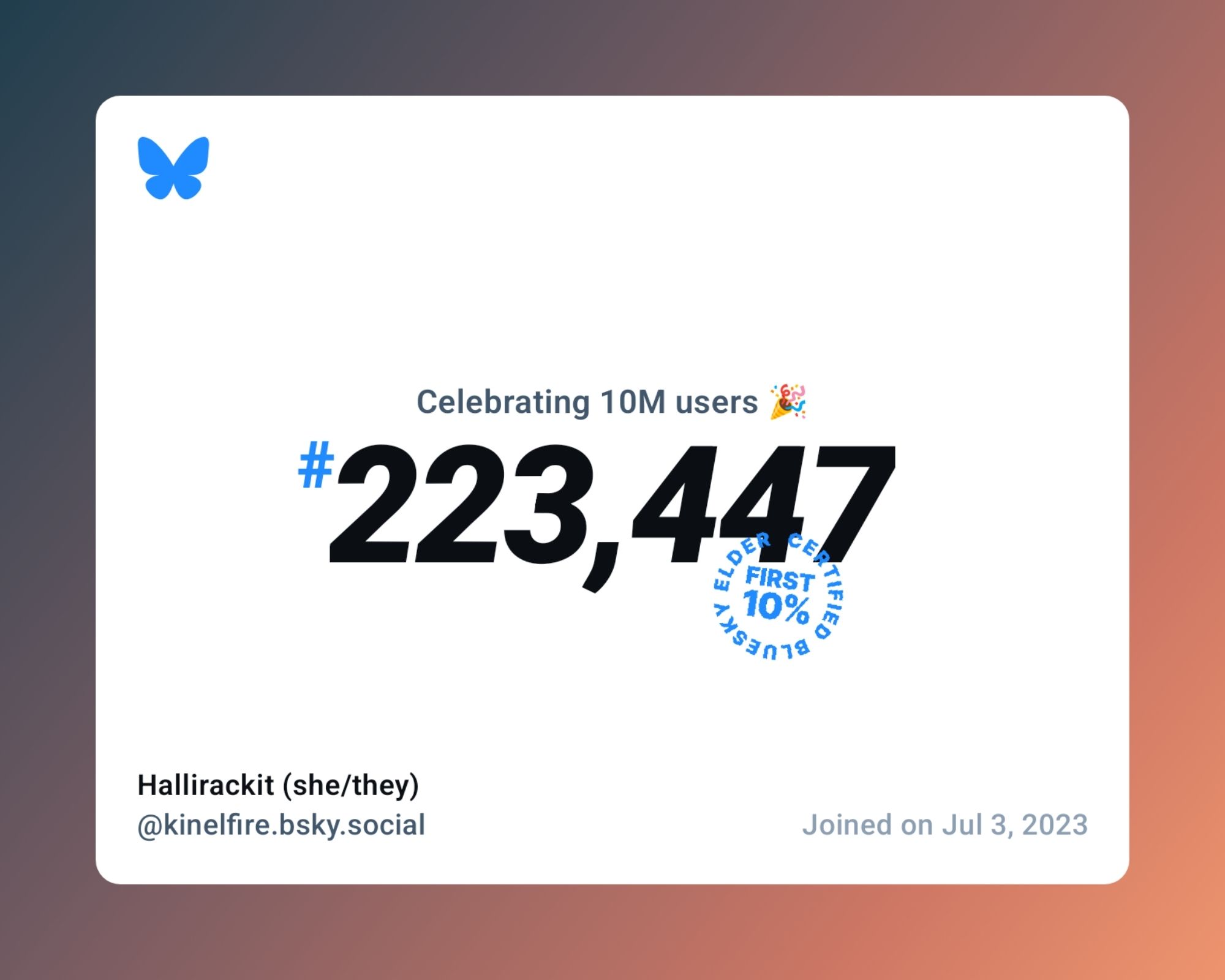 A virtual certificate with text "Celebrating 10M users on Bluesky, #223,447, Hallirackit (she/they) ‪@kinelfire.bsky.social‬, joined on Jul 3, 2023"