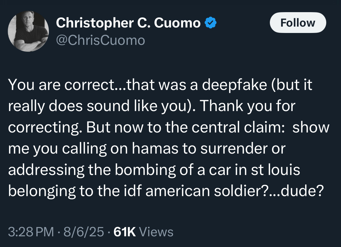 You are correct...that was a deepfake (but it really does sound like you). Thank you for correcting. But now to the central claim: show me you calling on hamas to surrender or addressing the bombing of a car in st louis belonging to the idf american soldier?...dude?