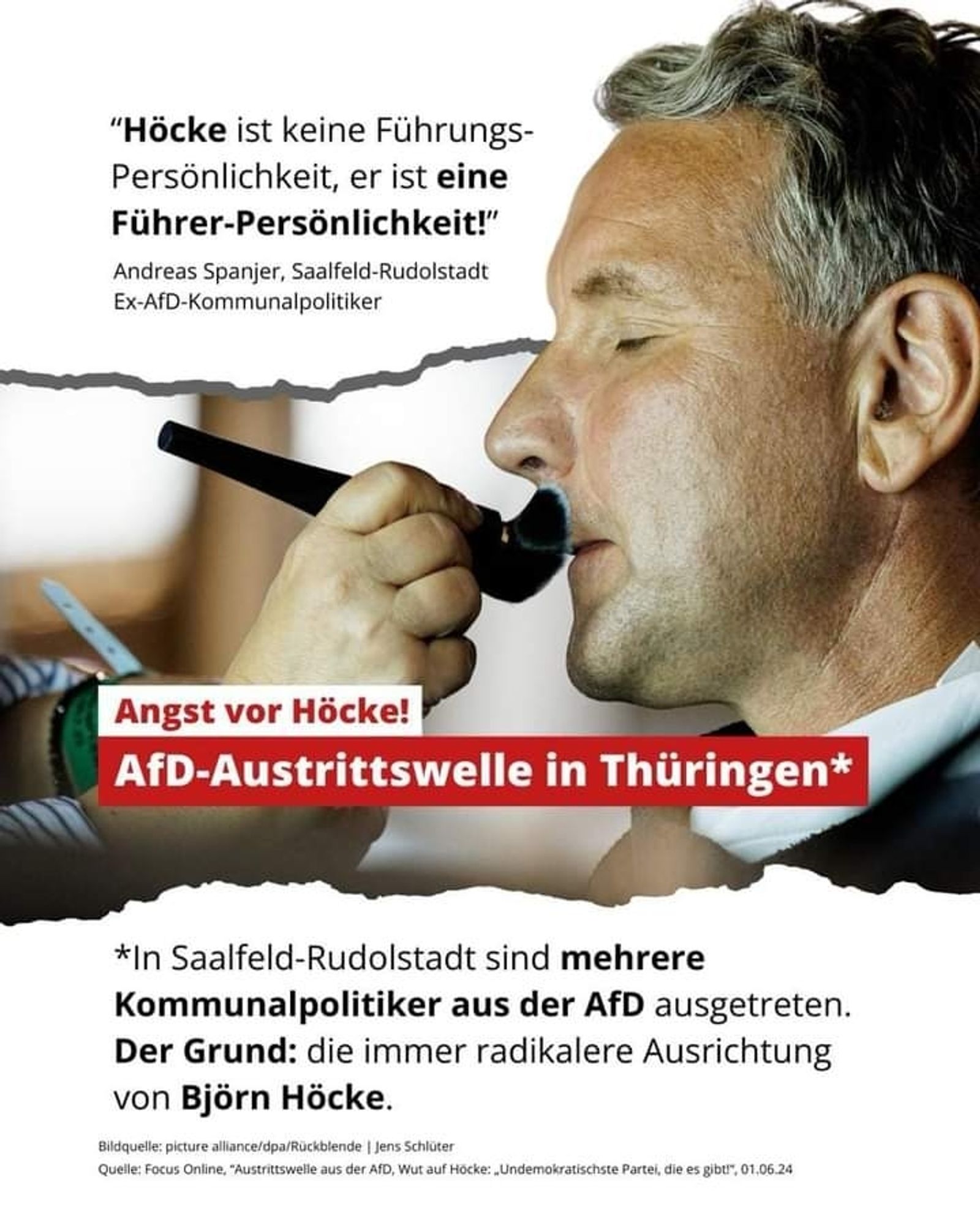 Bild von Björn Höcke in der "Maske".
Zitat von Andreas Spanjer, Saalfeld-Rudolstadt, Ex-AfD-Kommunalpolitiker: "Höcke ist keine Führungs-Persönlichkeit, er ist eine Führer-Persönlichkeit!"
Angst vor Höcke! AfD-Austrittswelle in Thüringen*

*in Saalfeld-Rudolstadt sind mehrere Kommunalpolitiker aus der AfD ausgetreten. Der Grund: die immer radikalere Ausrichtung von Björn Höcke

Bildquelle: dpa, Jens Schuster
Quelle: Focus online