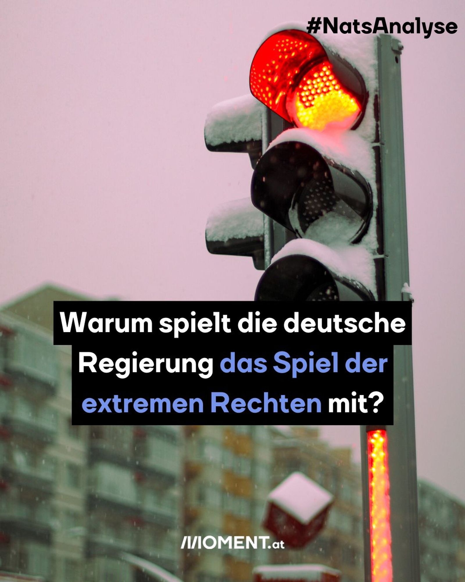 Warum spielt die deutsche Regierung das Spiel der extremen Rechten mit? Bild: Man sieht eine verschneite Ampel im Hintergrund. Sie zeigt rot.