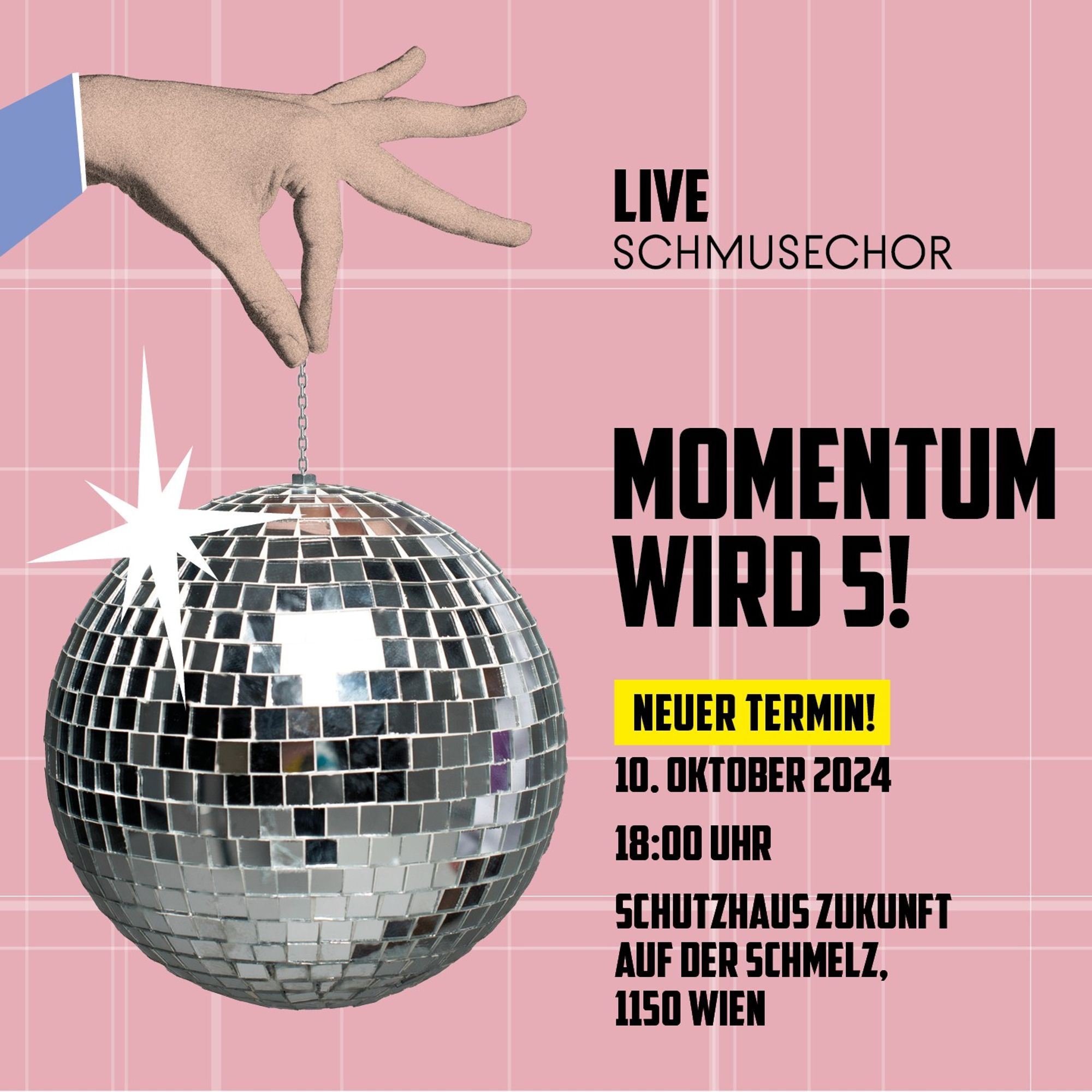 Man sieht eine Hand die eine Diskokugel hält. Der Hintergrund ist rosa. Text: Momentum wird 5! Live: Schmusechor, 10. Oktobrer 2024, Schutzhaus Zukunft, Auf der Schmelz, 1150 Wien.