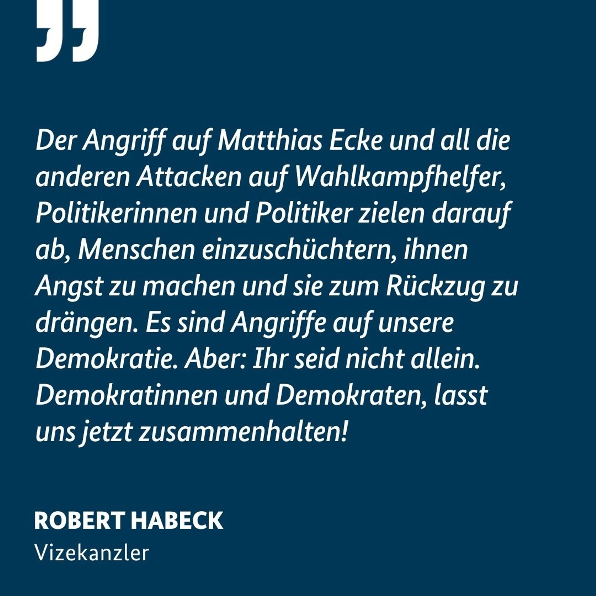 Habeck ...es sind Angriffe auf unsere Demokratie