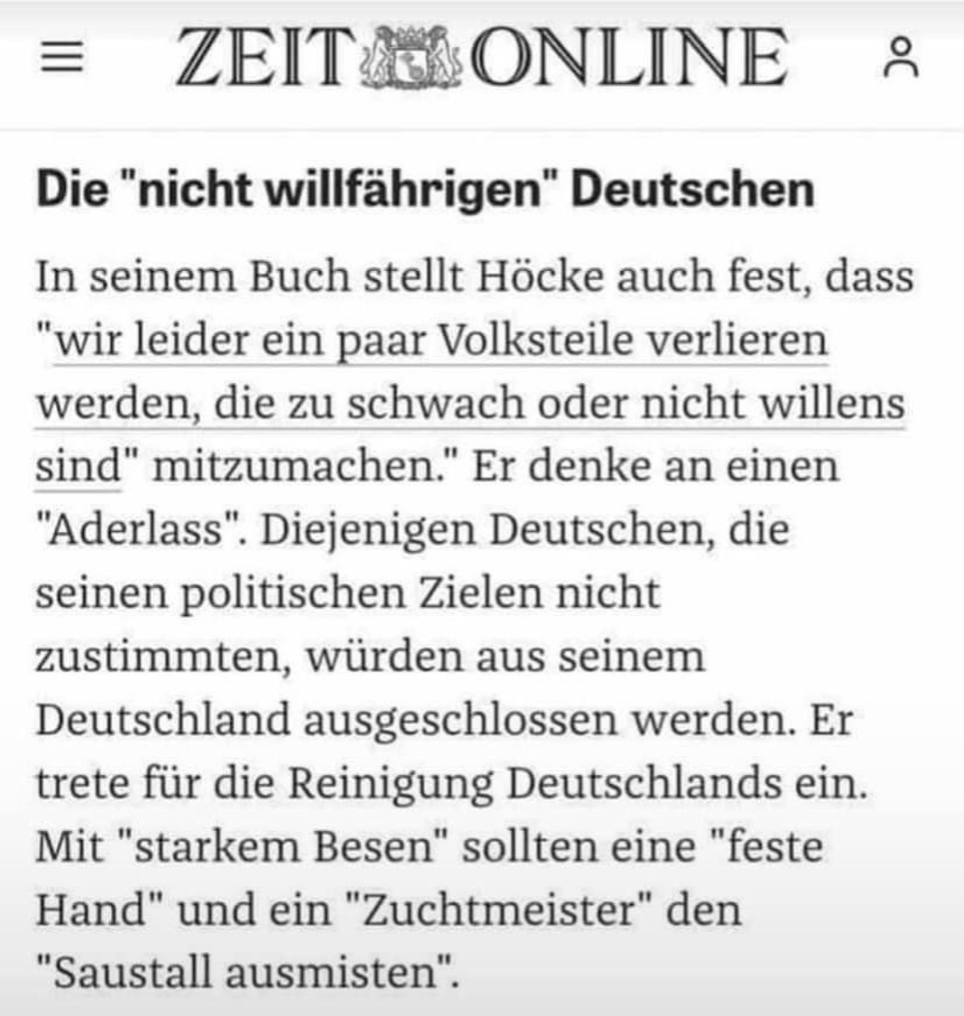 Die Zeit online, in seinem Buch stellt höcke auch fest dass wir leider ein paar volksteile verlieren werden die zu schwach oder nicht willens sind mitzumachen....