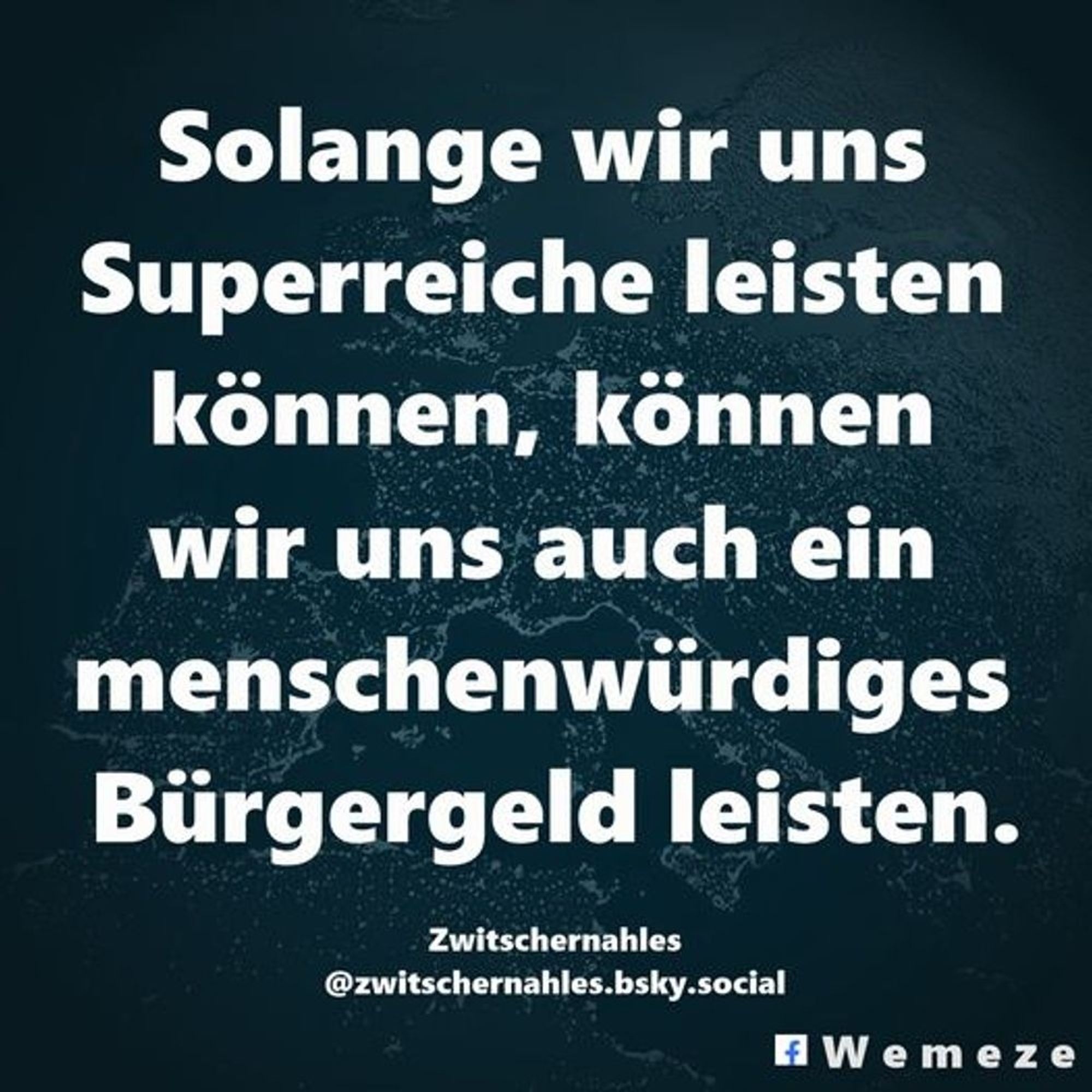 So lange wir uns Superreiche leisten können können wir uns auch menschenwürdiges Bürgergeld leisten, zwitscher nahles