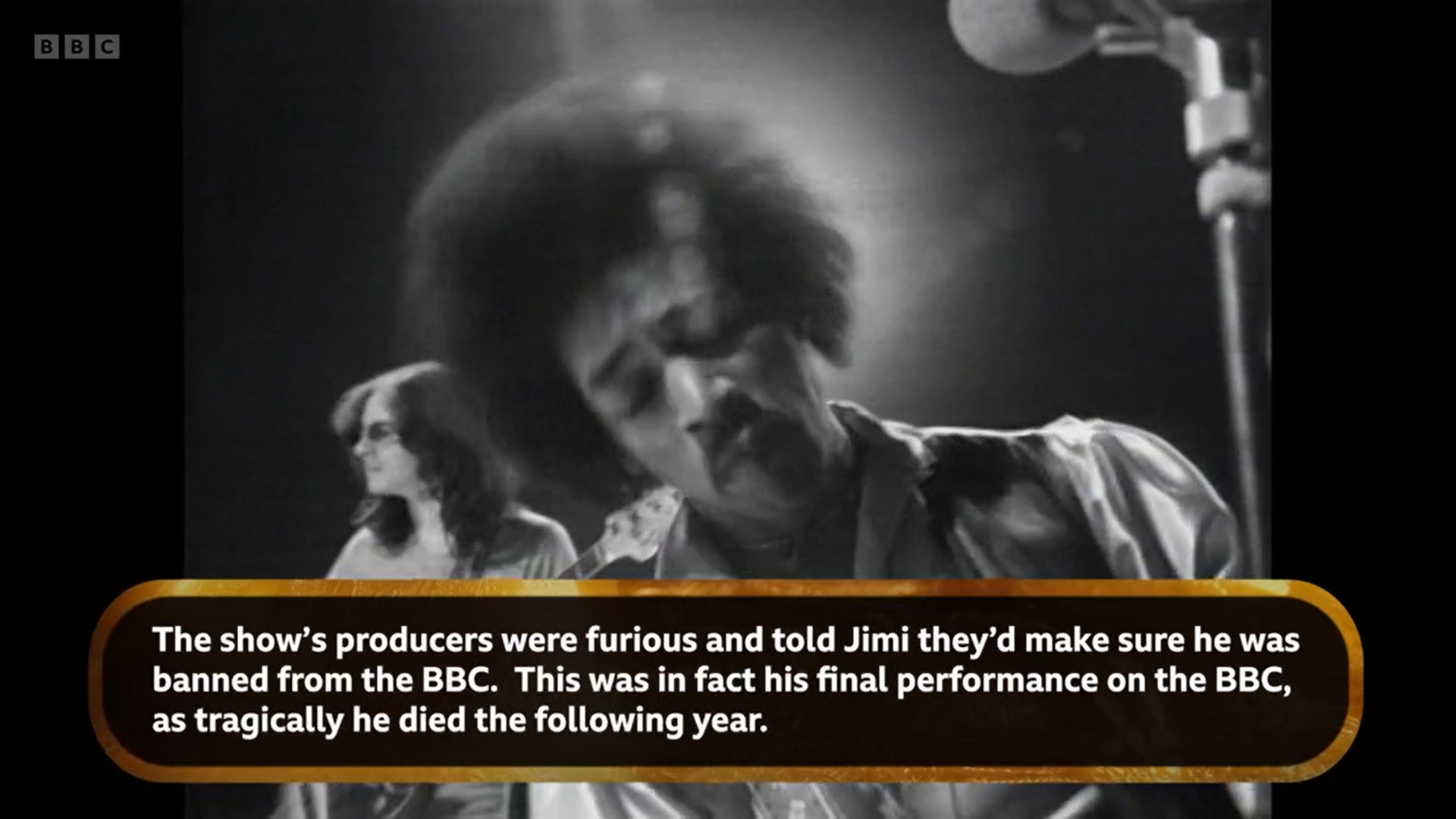 Jimi Hendrix performing on "Lulu" with the caption "The show's producers were furious and told Jimi they'd make sure he was
banned from the BBC. This was in fact his final performance on the BBC, as tragically he died the following year."