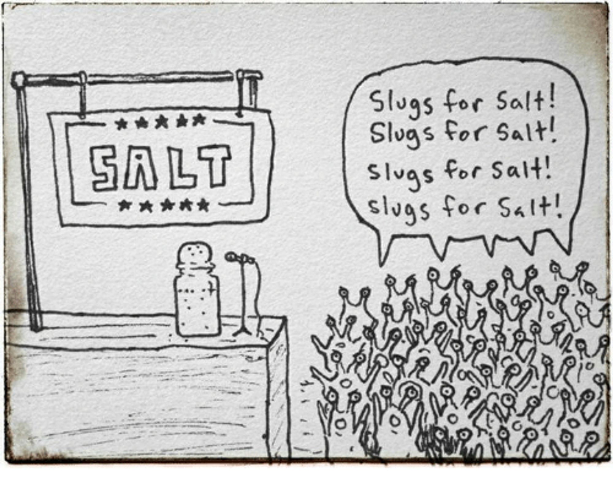 Slugs cheering for salt.