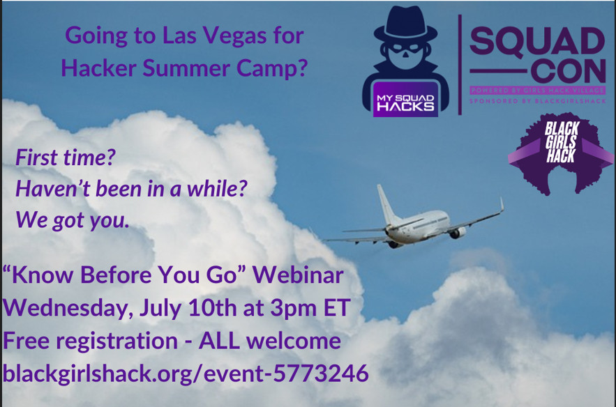 Attend the "Know Before You Go" webinar and experience Hacker Summer Camp like a pro! Generously hosted by BlackGirlsHack/SquadCon.

Hosted by me, Mick Baccio, and Mari Galloway.

Wednesday, July 10th at 3pm ET

It's free and everyone is welcome to attend. 

Register: https://blackgirlshack.org/event-5773246