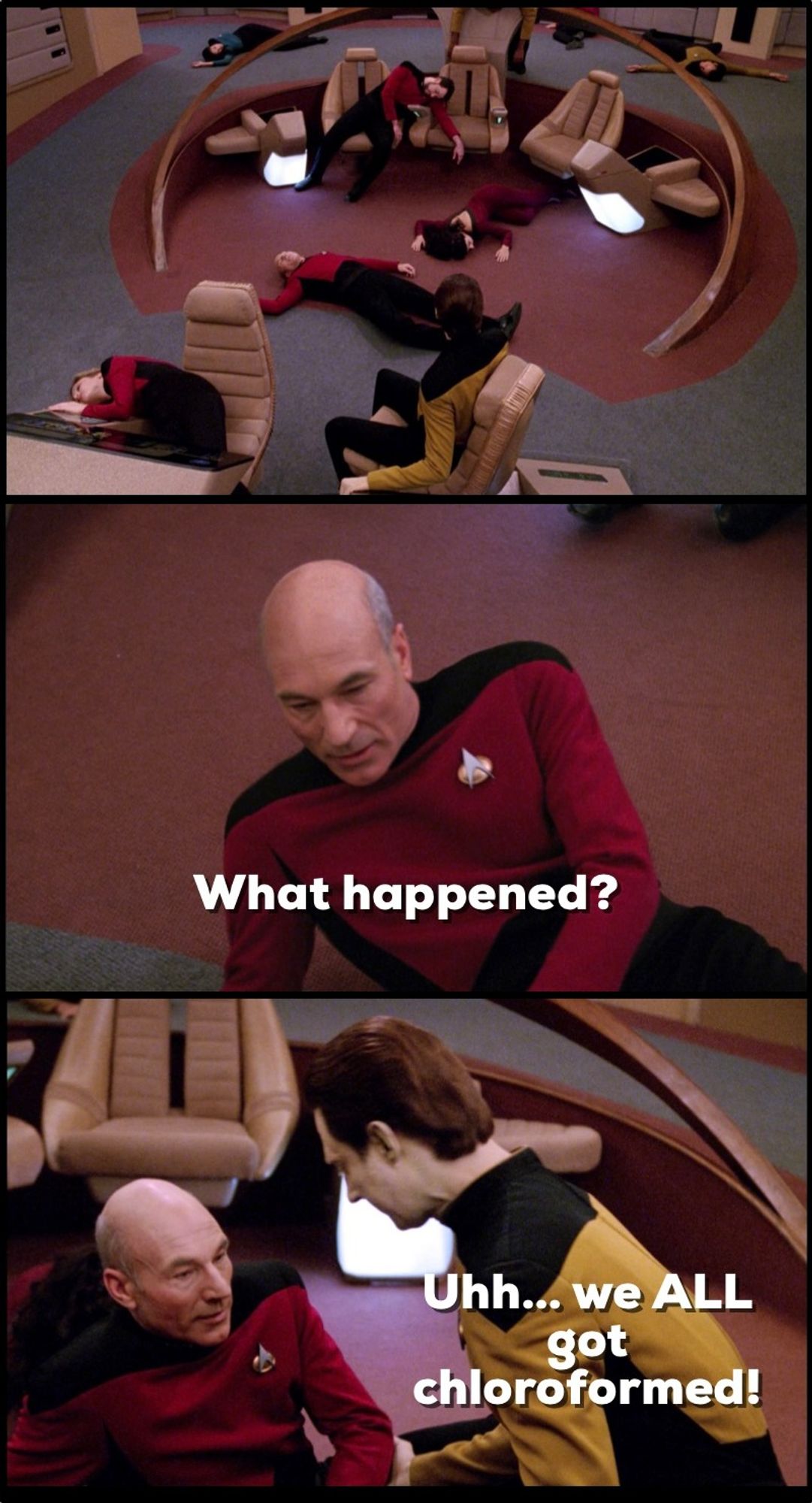 Three panels from the Star Trek: Next Generation episode "Clues". First panel is everyone on the bridge is unconscious except for Data. Second panel is Picard sitting up. Text: What happened? Third panel is Data helping Picard up. Text: Uhh...we ALL got chloroformed.