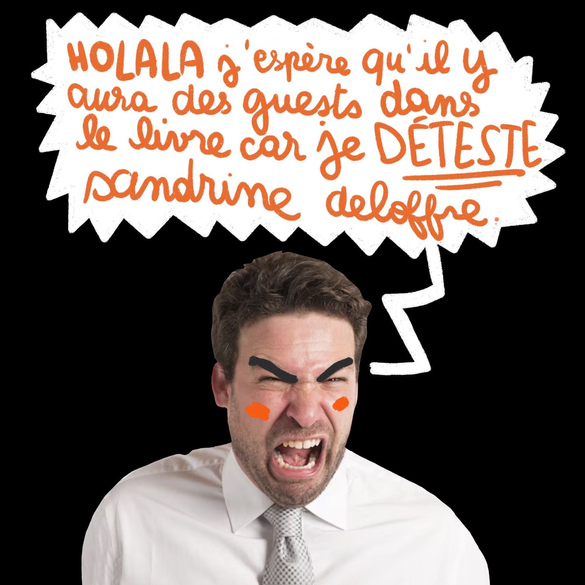 un mec énervé qui crie : "HOLALA j'espère qu'il y aura des guests car je déteste sandrine deloffre"