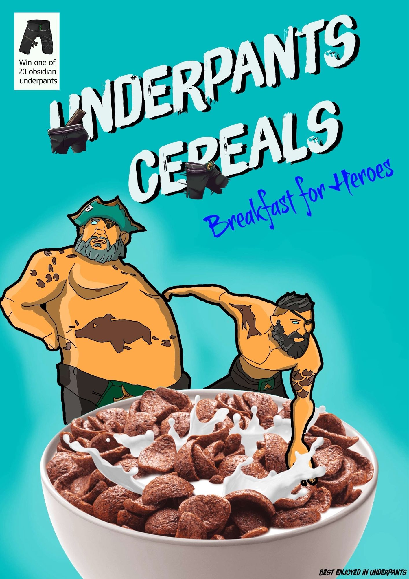 A hand drawn mockup of a cereal box. Big letters advertising „Underpants Cereals“ as the product name. The U and R are partially made of the Underpants of LokiJimmyB and Leator.
The title is accompanied by the slogan „Breakfast for Heroes“.

A big cereal bow, filled with chocolate coated cereals and milk, is taking the lower third of the box. Leator is doing his standing proud emote behind the bowl, with Loki striking the hero landing pose next to him. It looks like Loki is touching the filled bowl.

In the lower right the small print reads: Best enjoyed in underpants.

A small white box in the top right shows an Obsidian Underpants and advertising a (not real) giveaway.