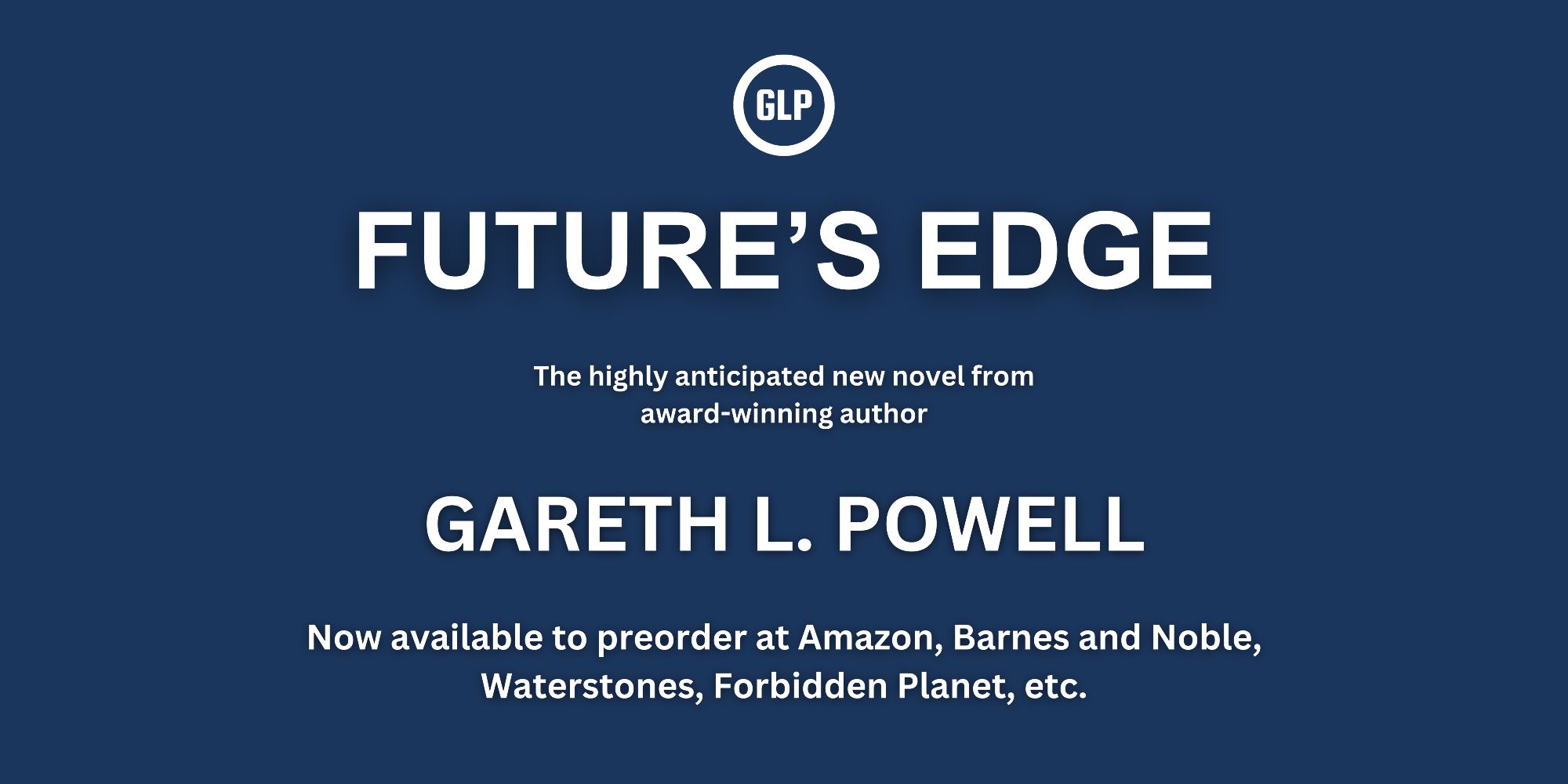 Future's Edge. The highly anticipated new novel from award-winning author Gareth L. Powell, now available to preorder from Amazon, Barnes and Noble, Waterstones, Forbidden Planet, etc.