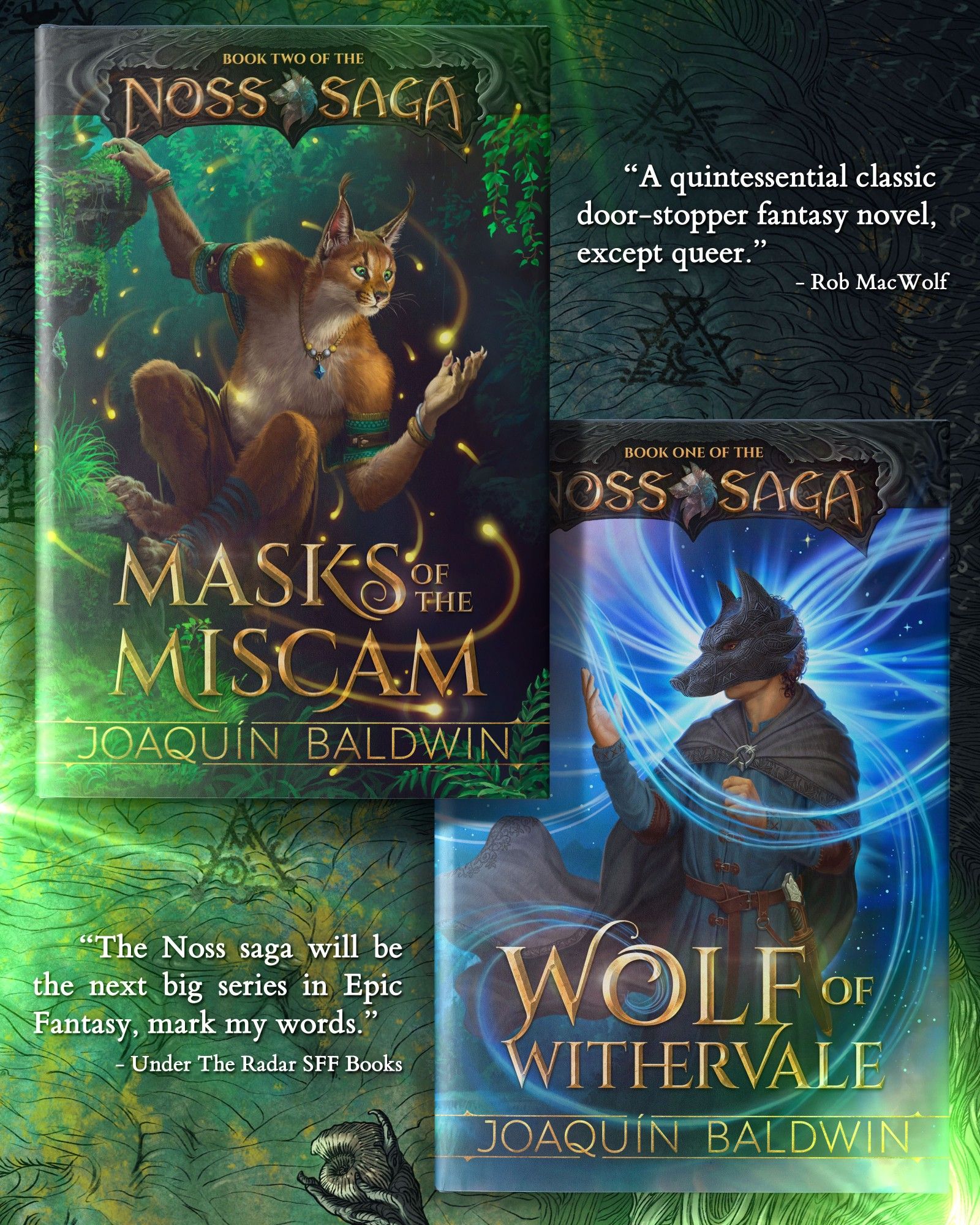 Hardcovers of Masks of the Miscam and Wolf of Withervale (Books 2 and 1 of the Noss Saga) with two quotes overlaid:
“A quintessential classic door-stopper fantasy novel, except queer.”
- Rob MacWolf
“The Noss saga will be the next big series in Epic Fantasy, mark my words.”
- Under The Radar SFF Books