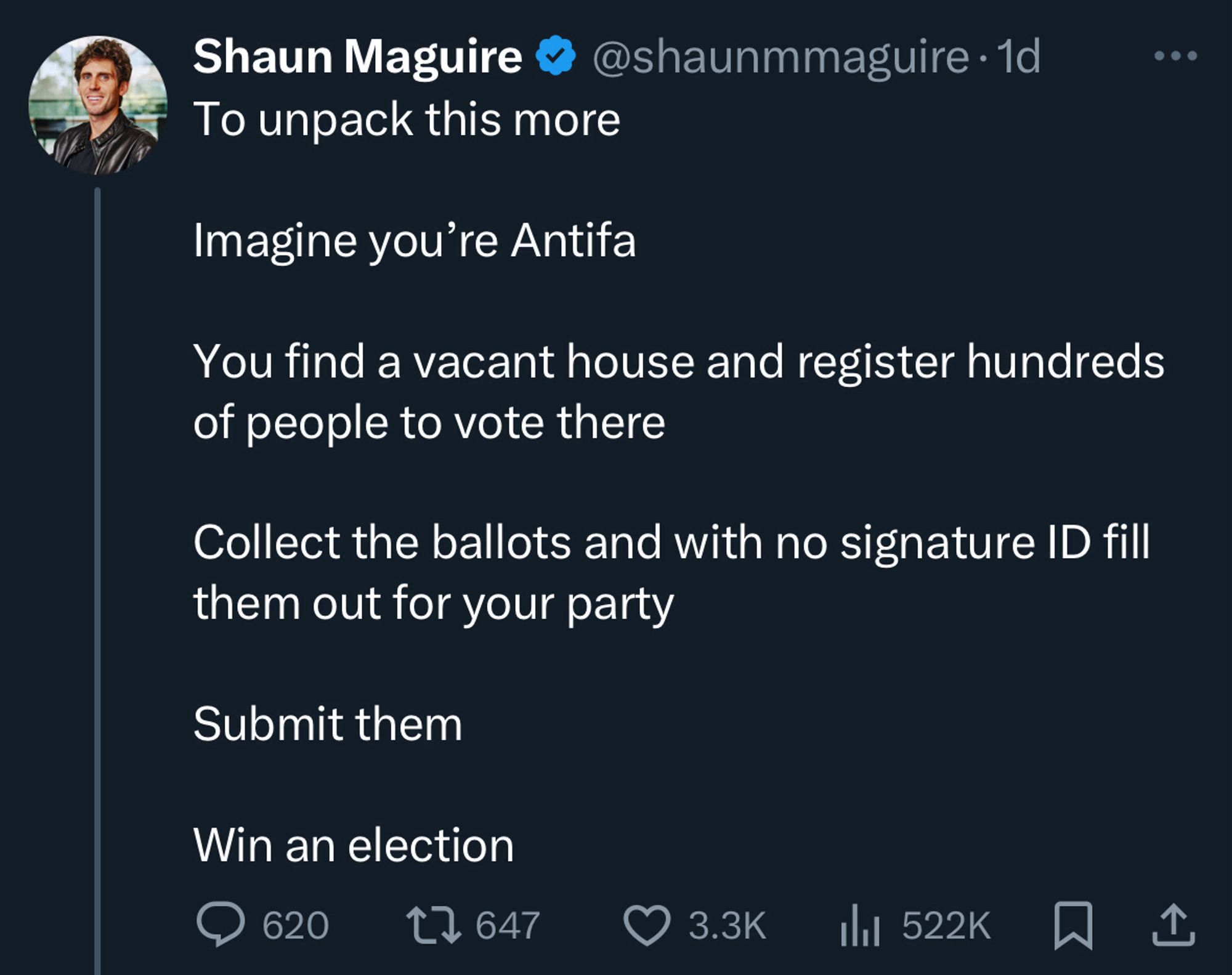 Shaun Maguire V
To unpack this more
@shaunmmaguire • 1d
Imagine you're Antifa
You find a vacant house and register hundreds of people to vote there
Collect the ballots and with no signature ID fill them out for your party
Submit them
Win an election