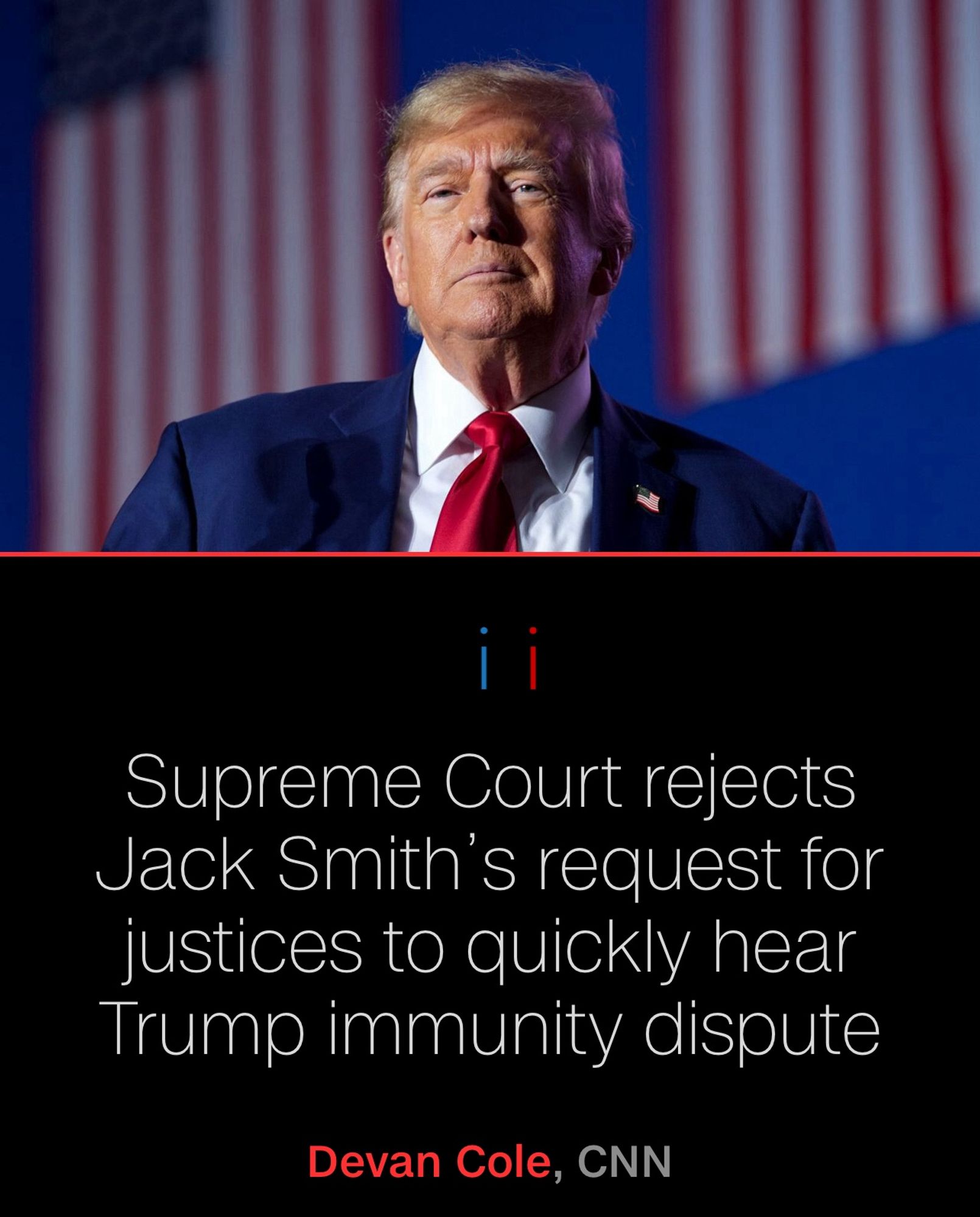 Image of trump with the headline Supreme Court rejects jack smiths request for justices to quicky hear Trump immunity dispute. 
By devan cole.