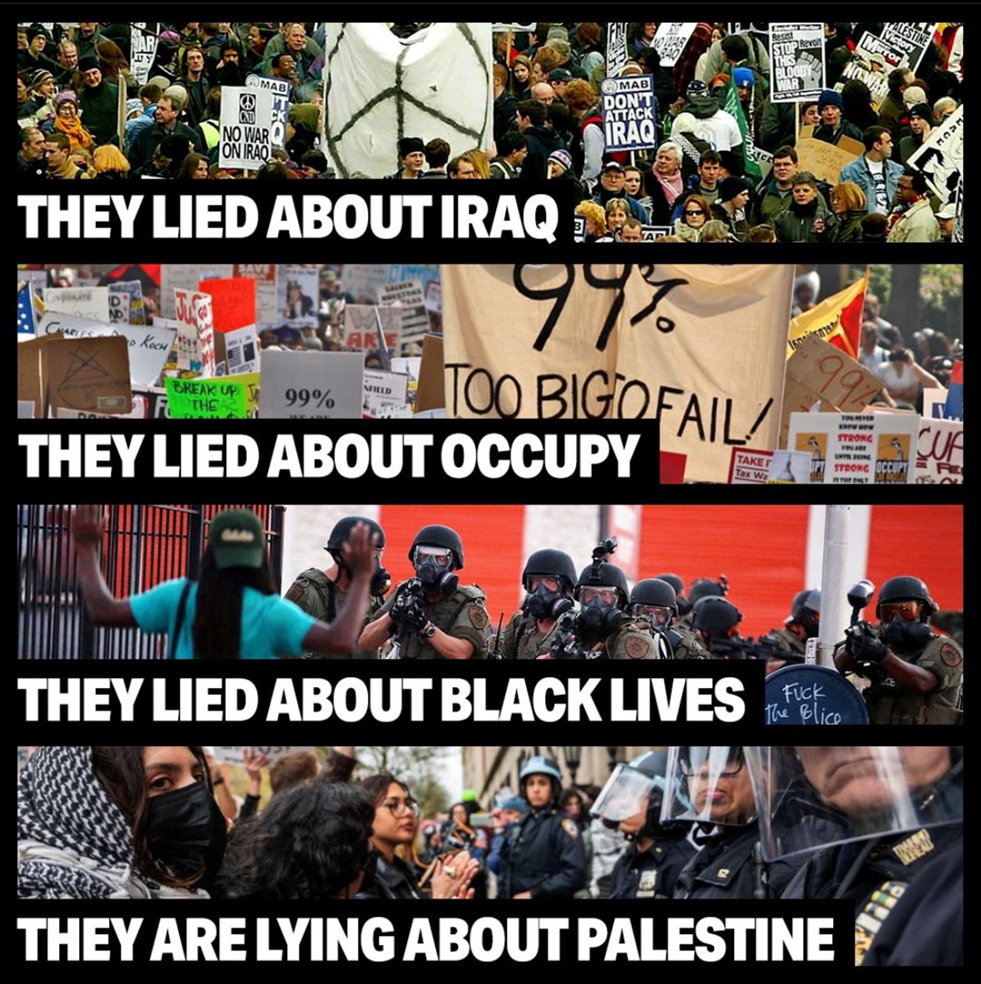 They lied about Iraq 
THEY LIED ABOUT OCCUPY
THEY LIED ABOUT BLACK LIVES
THEY ARE LYING ABOUT PALESTINE