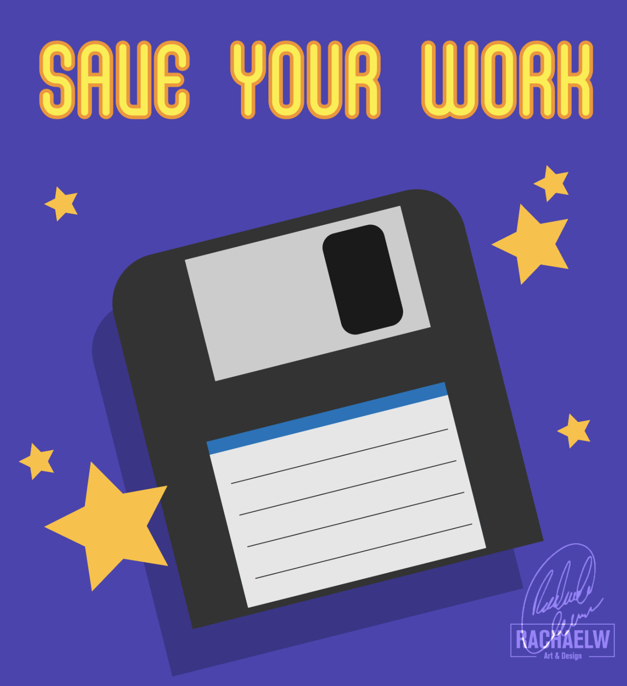 Text reading 'Save your work' in a funky, rounded font at the top of the image, yellow stars of varying sizes hang around a floppy disk "save" icon in the center, on an indigo background. (Go, back up your work. I'll wait. <3)