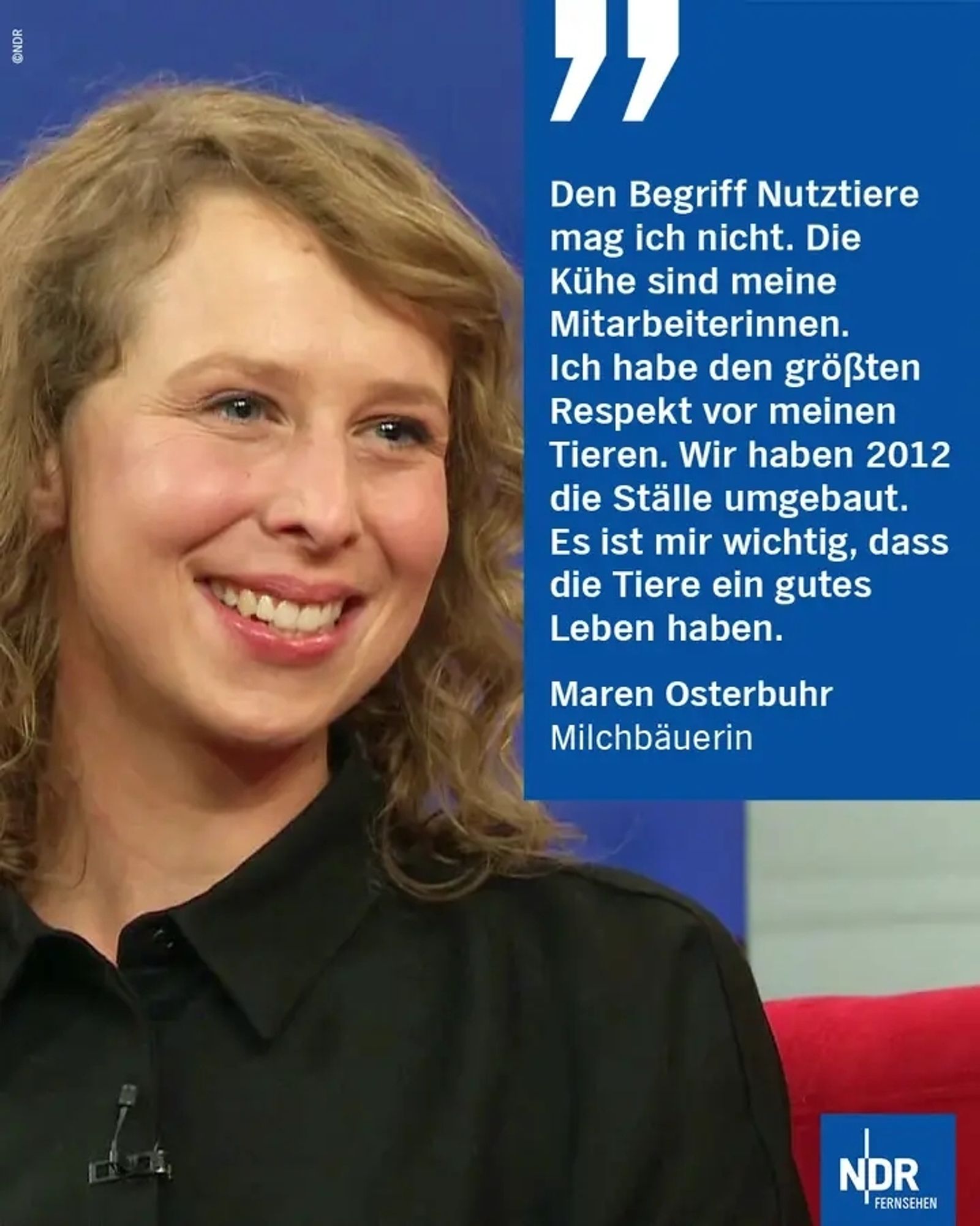 Foto einer Frau
Zitat:

"Den Begriff Nutztiere mag ich nicht. Die Kühe sind meine Mitarbeiterinnen. Ich habe den größten Respekt vor meinen Tieren. Wir haben 2012 die Ställe umgebaut. Es ist mir wichtig, dass die Tiere ein gutes Leben haben."

Maren Osterbuhr Milchbäuerin