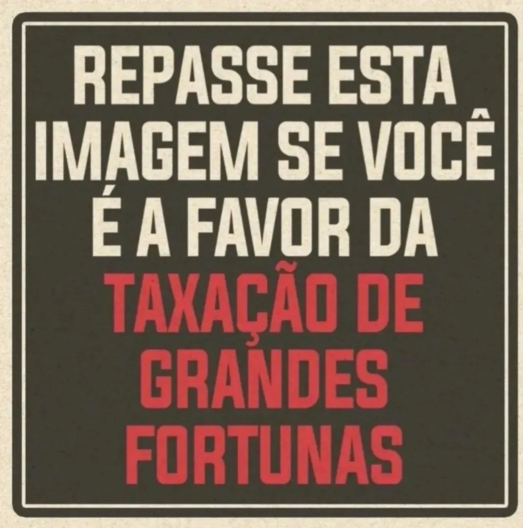 Está escrito na imagem: Repasse essa imagem se você é a favor da taxação das grandes fortunas.