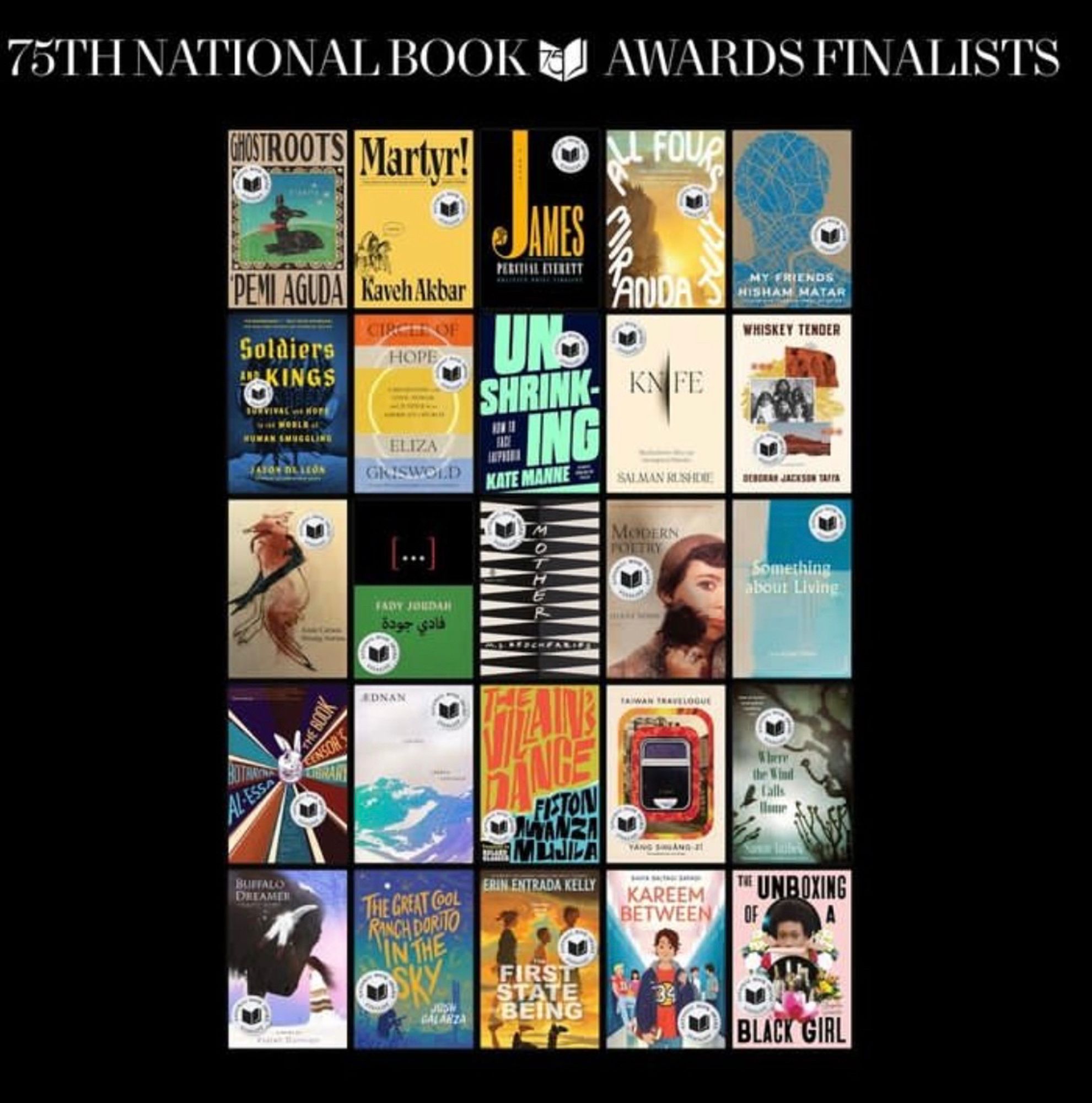 The National Book Award Finalists photo 

75TH NATIONAL BOOK I AWARDS FINALISTS
(INTROOTS Martur!
UL FOUR.
PETEL BERETT
PEMI AGUDA
KavehAkbar
Soldiers
EKINGS
HOPE
ELIZA
GRISWOLD
SHR
KATE MANNE
SUMANNISIEE
MUSIA
GRIN ENTRADA KELLY
THE GRET COL RANCHDORTO
KAREEM
BETWEEN
TE UN
BLACK GIRL