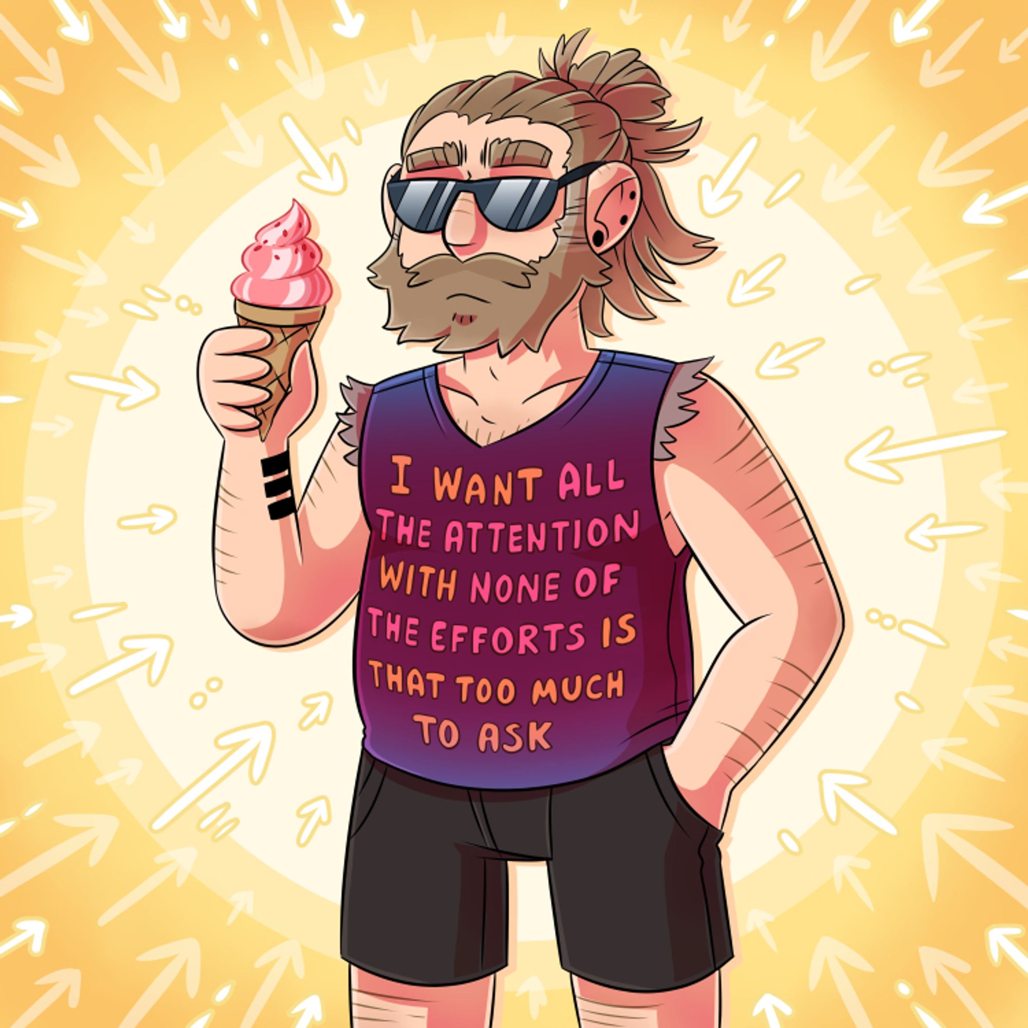 Drawing of me with sunglasses and an ice cream, wearing a shirt saying "I want all the attention with none of the efforts is that too much to ask"